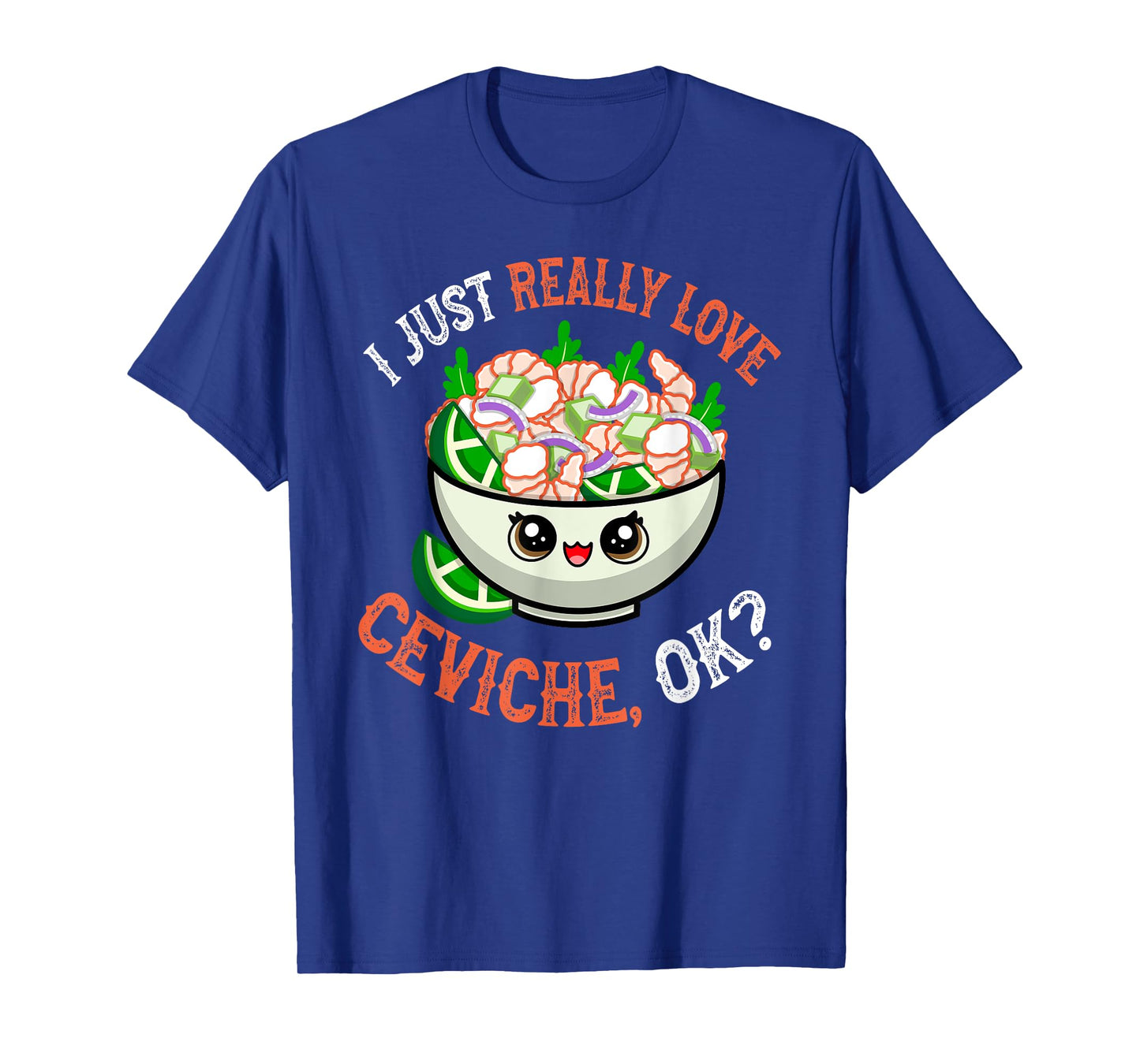 Funny Seafood Lover I Just Really Love Ceviche OK T-Shirt