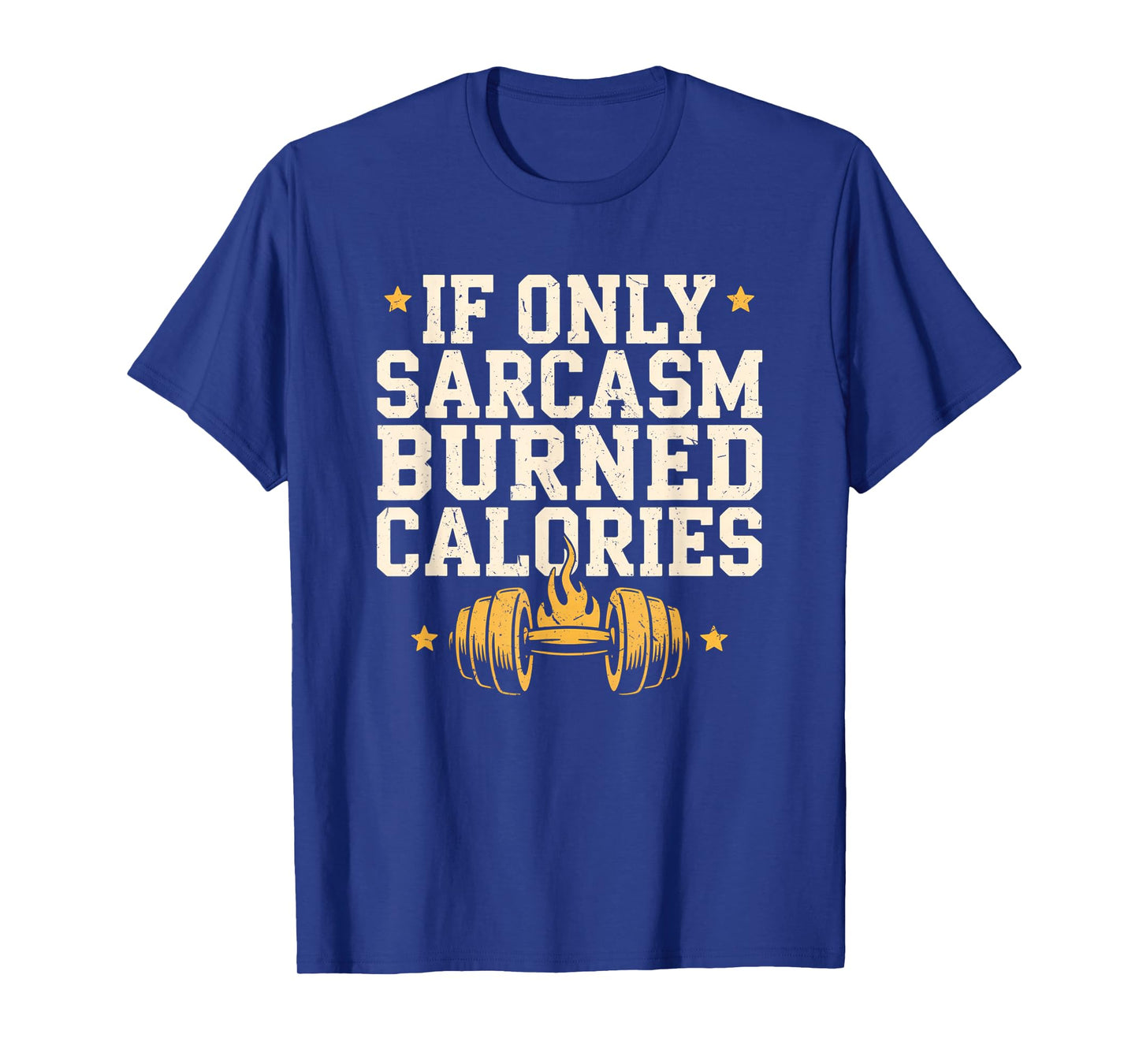 If Only Sarcasm Burned Calories Funny Gym Workout Men Women T-Shirt