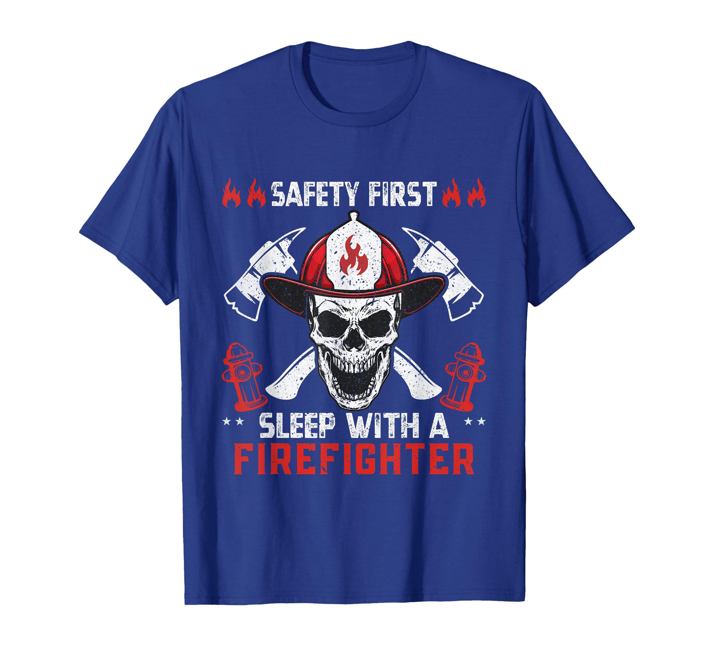 Funny Sarcastic Safety First Sleep With a Firefighter T-Shirt