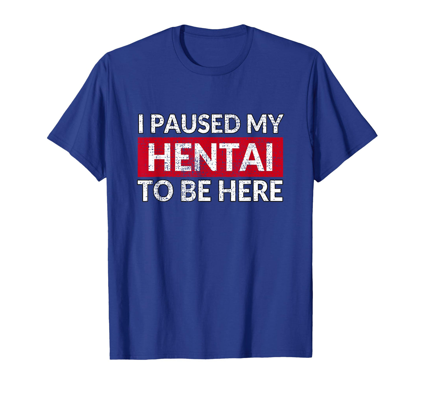 I Paused My Hentai to Be Here - Funny Ecchi Lewd Anime T-Shirt