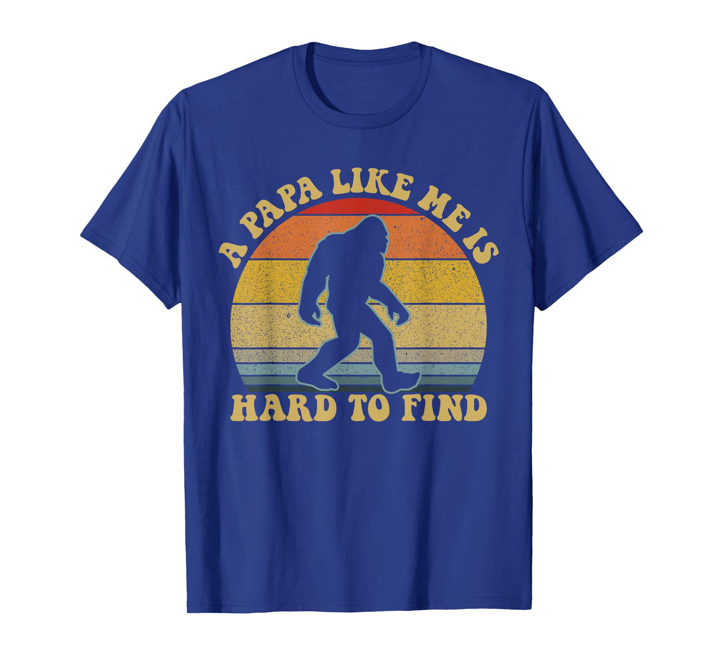 A Papa Like Me Is Hard To Find Retro Bigfoot Papa T-Shirt