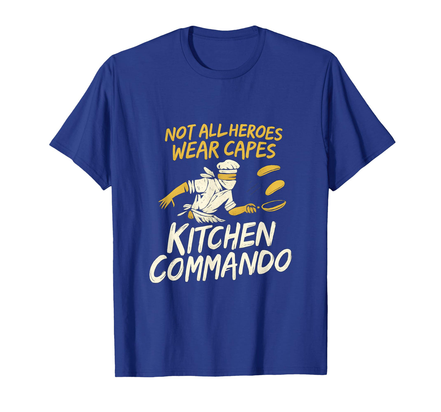 Not All Heroes Wear Capes Kitchen Commando Design T-Shirt