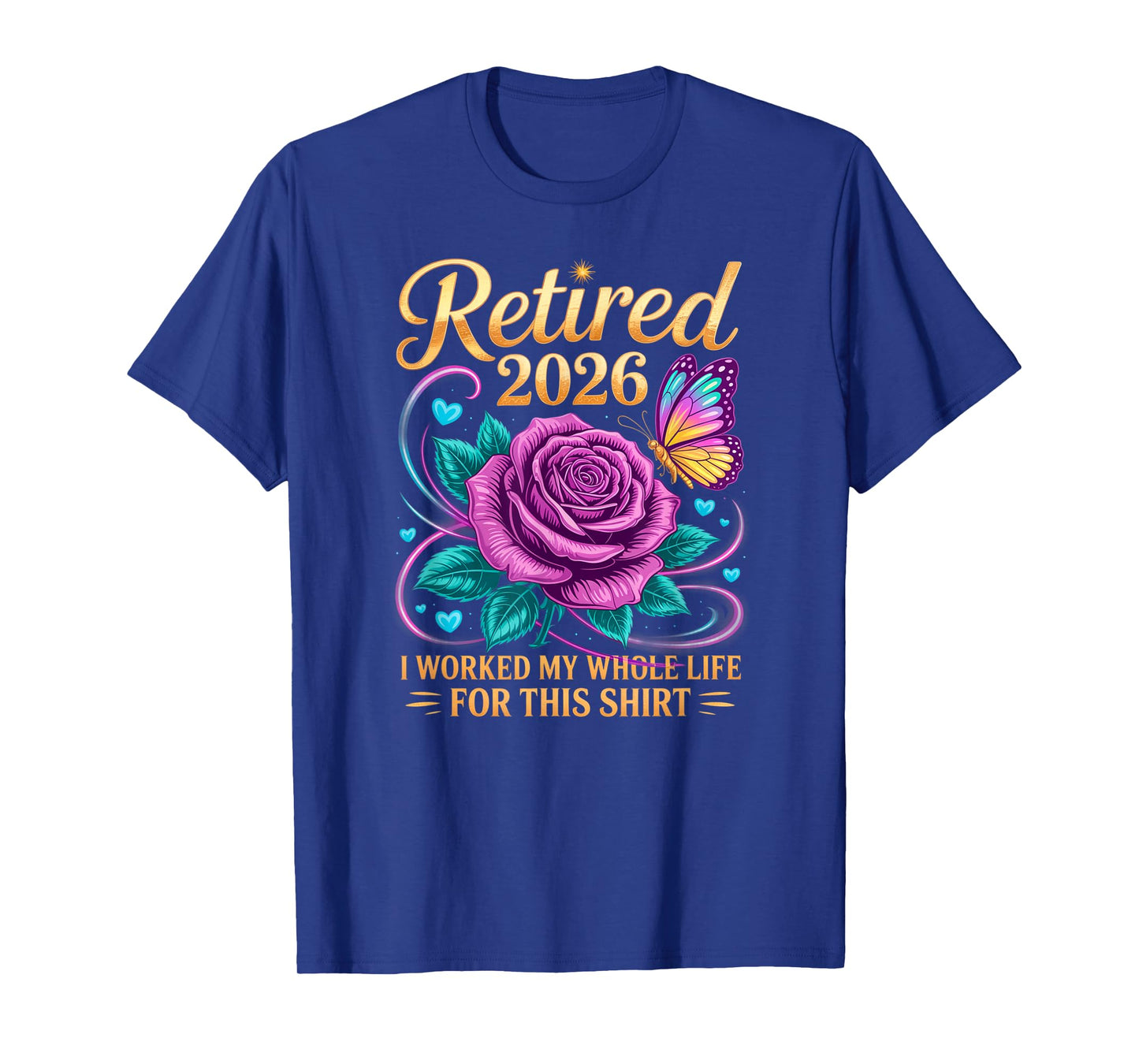 Retired 2026 Worked My Whole Life for This Floral Women T-Shirt
