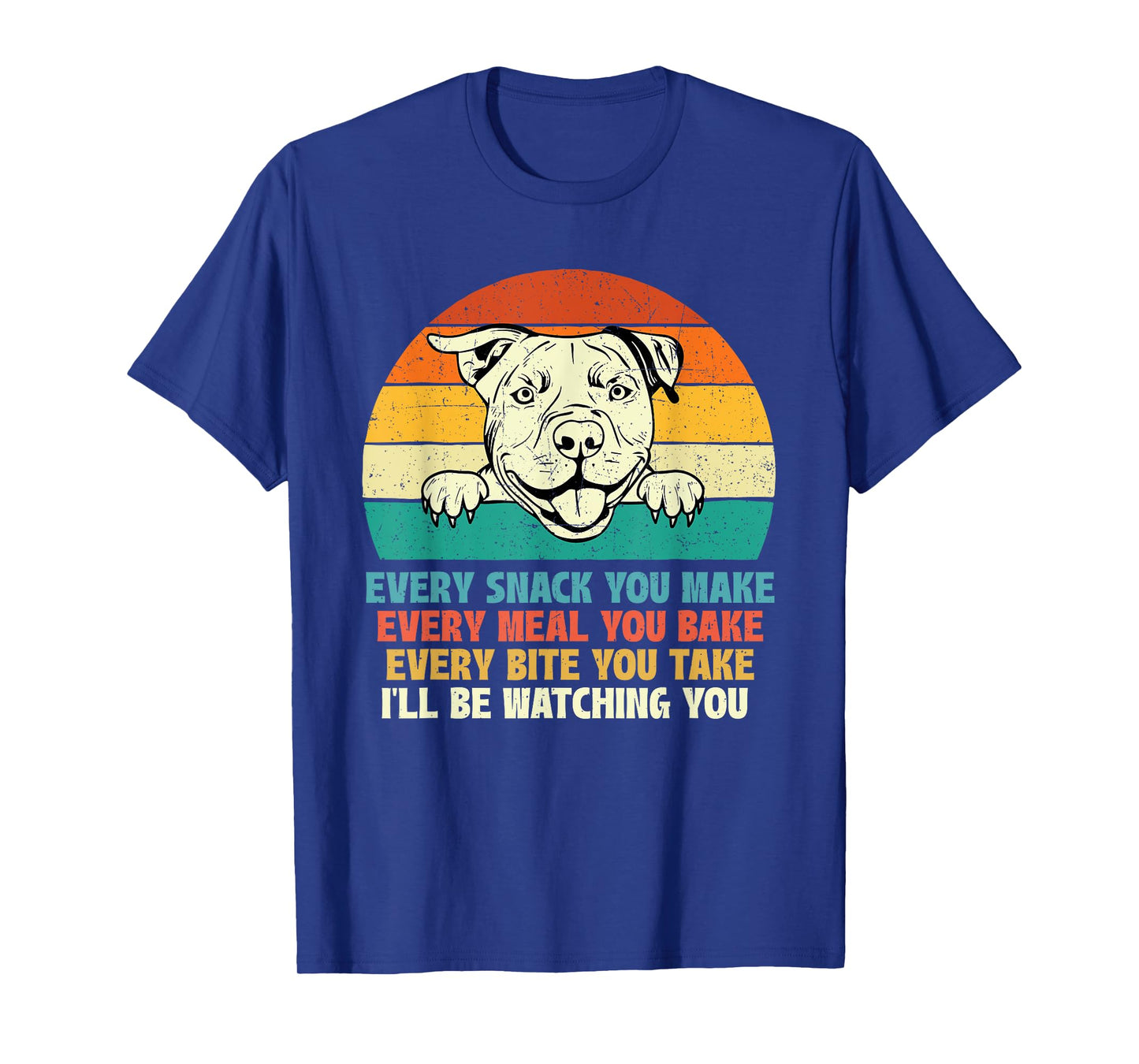 Every Snack You Make Every Meal You Bake - Pitbull Dog Lover Men Women Girls Kids T-Shirt