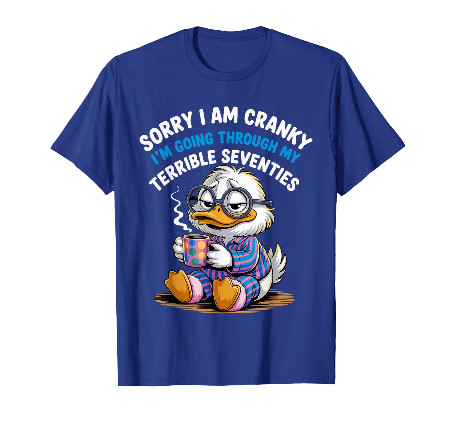 Sorry I Am Cranky I'm Going Through My Terrible Seventies T-Shirt