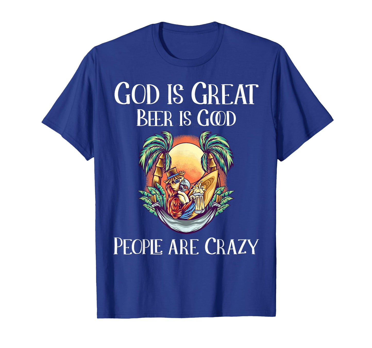 God is Great Beer is Good and People are Crazy Beer T-Shirt