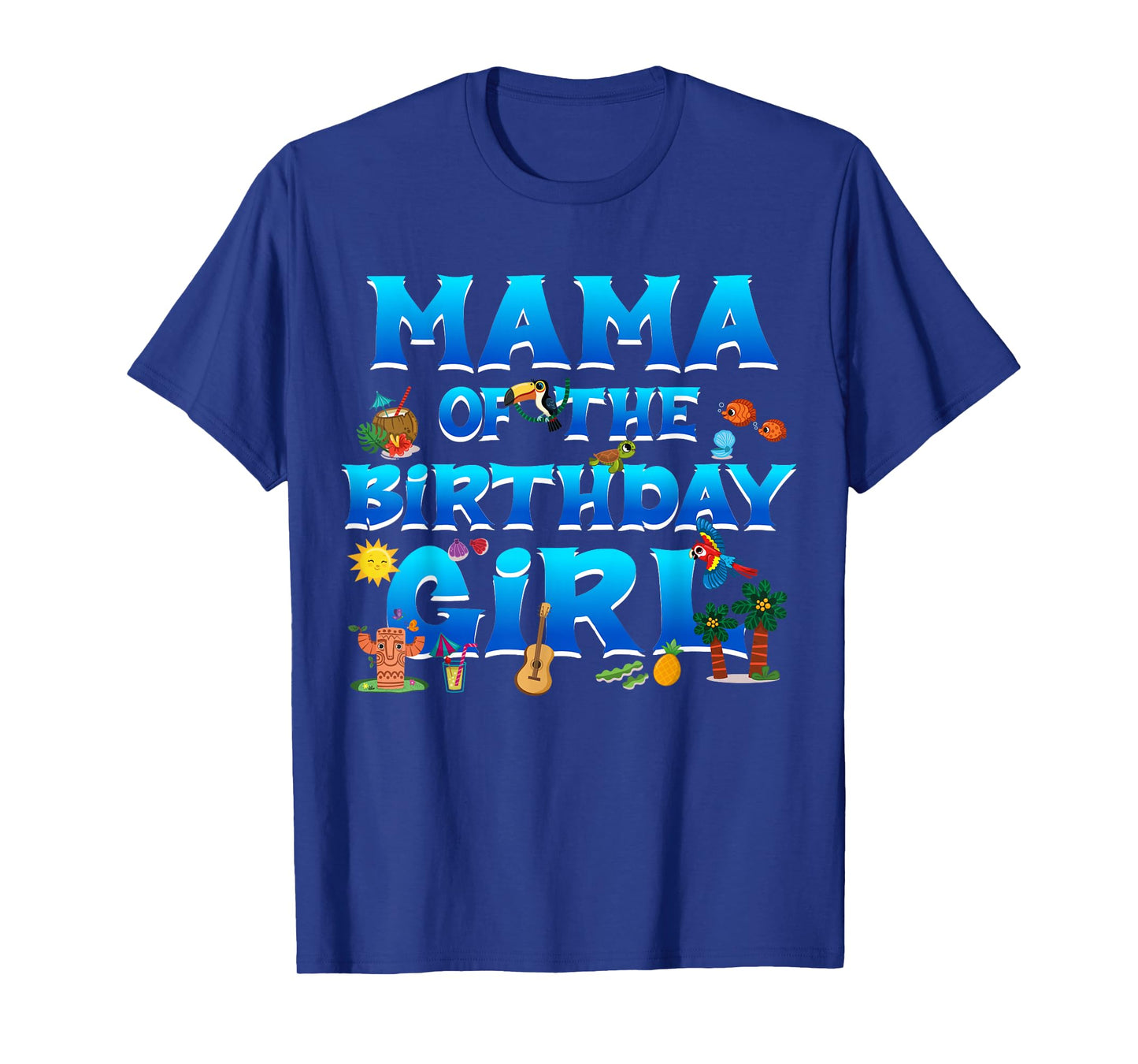 Mama of The Birthday Girl Luau Summer Island Party Look T-Shirt