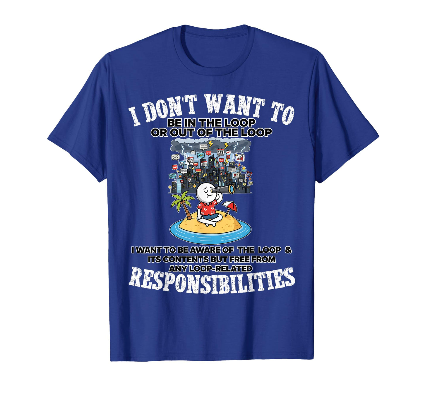 i Don't Want to be in The Loop or Out of The Loop T-Shirt