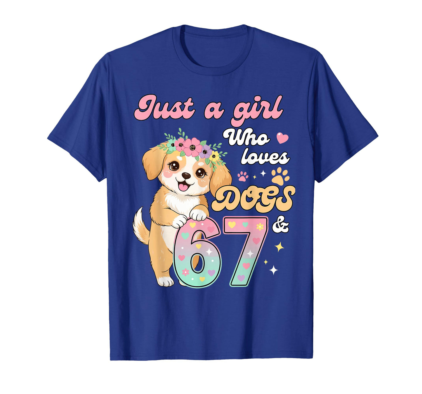 67 Just A Girl Who Loves Dogs and Six Seven Women Girls T-Shirt