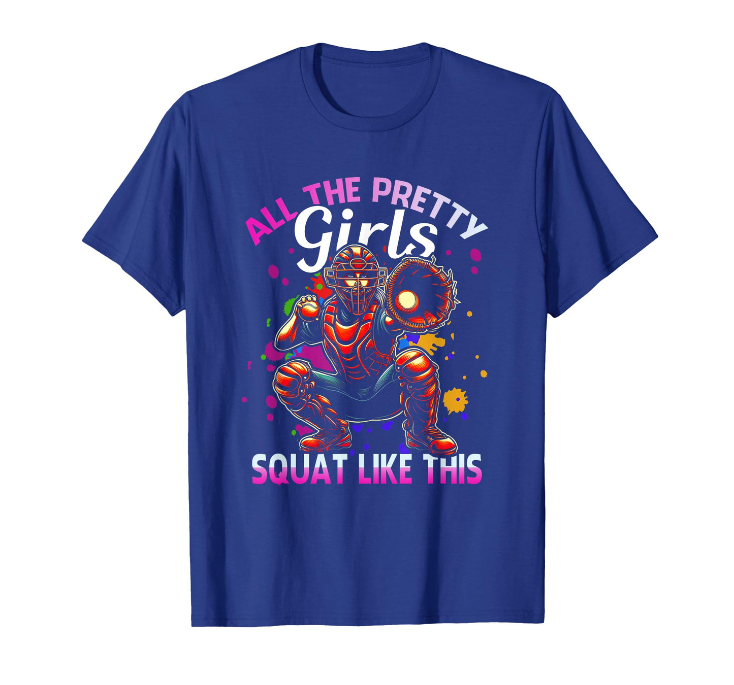 Funny All The Pretty Girls Squat Like-This Softball Catcher T-Shirt