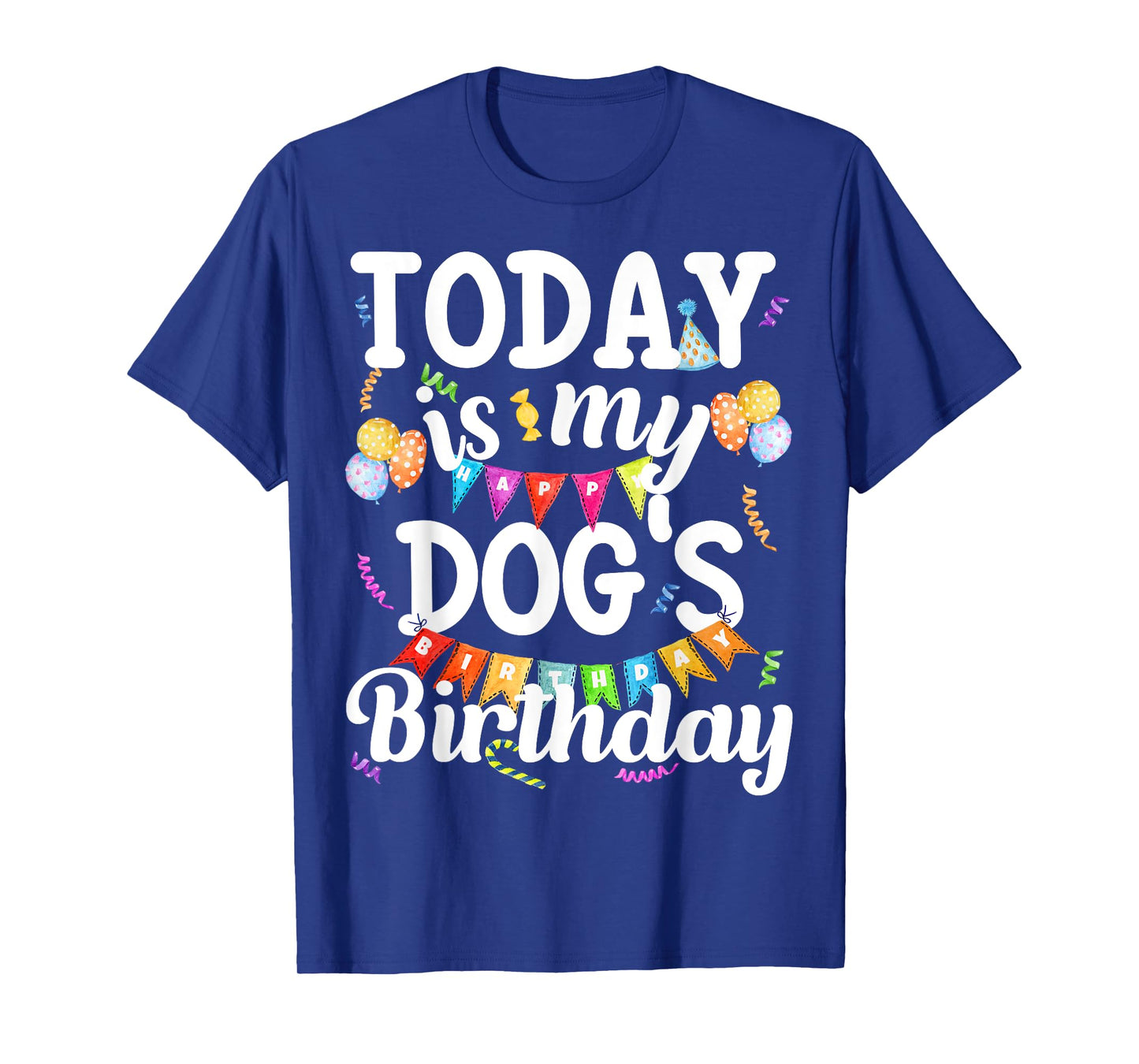 Today Is My Dogs Birthday Funny Dog Lover Owner Puppy Party Men Women Girls Kids T-Shirt