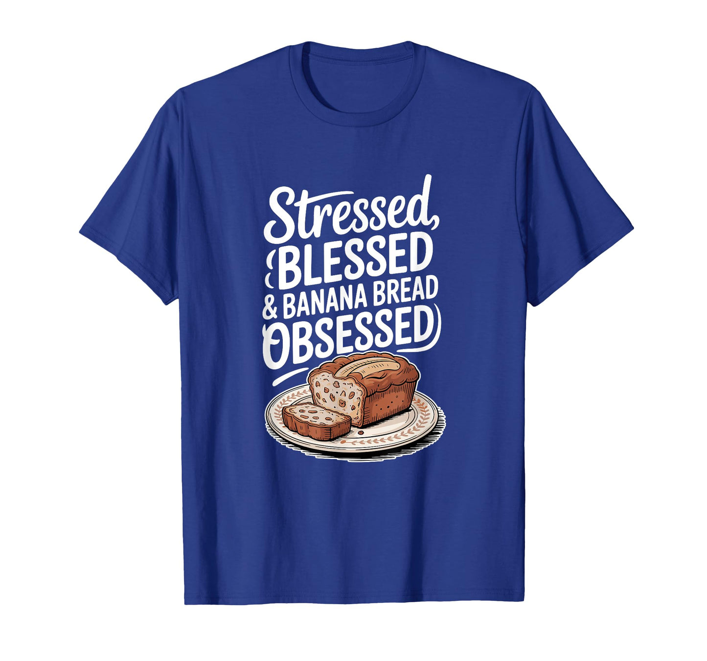 Stressed Blessed Banana Bread Obsessed, Baking T-Shirt