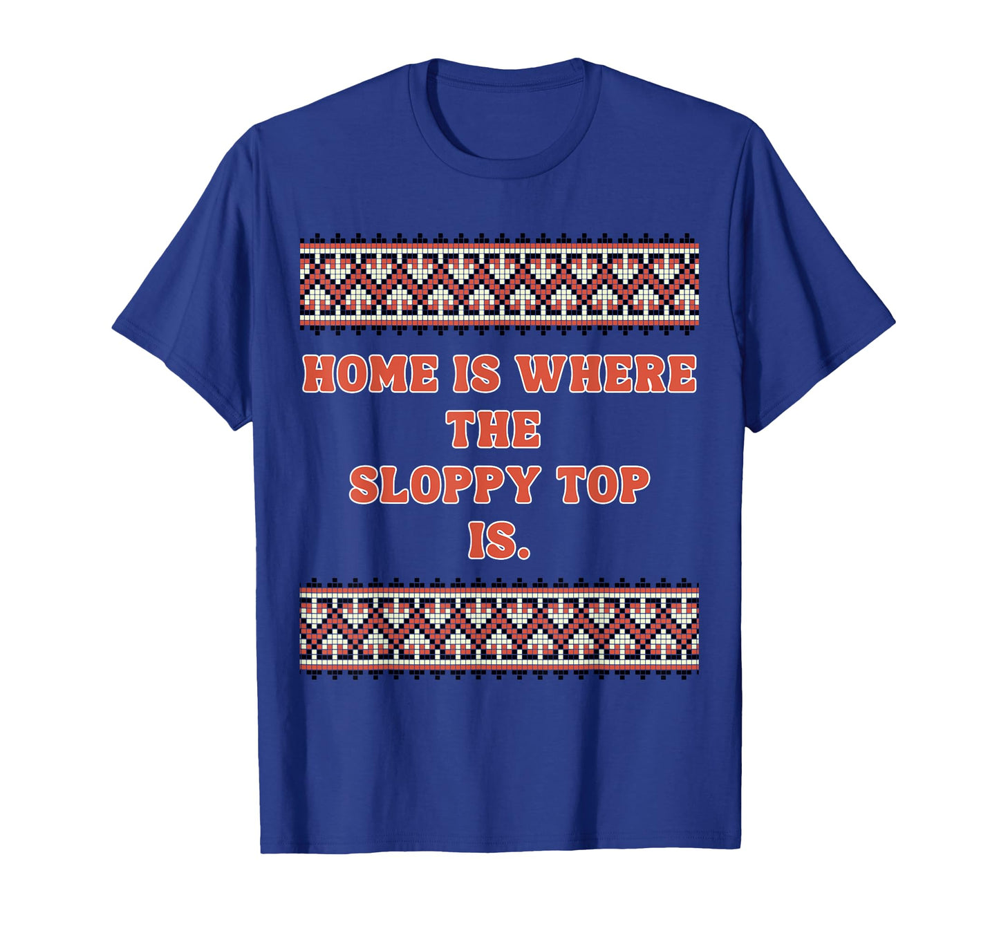 Home is Where The Sloppy top is T-Shirt