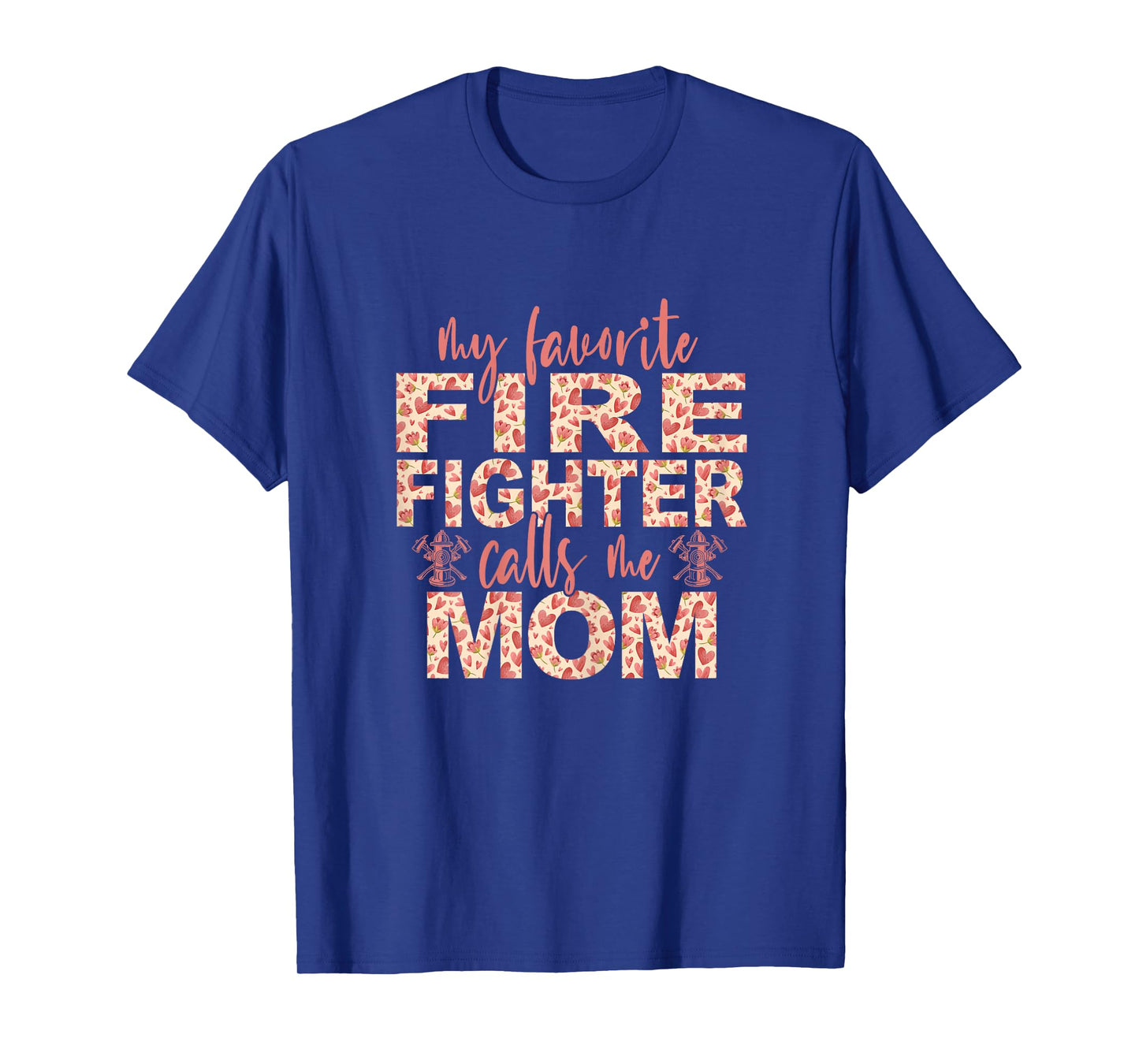 My Favorite Firefighter Calls Me Mom Firefighter Mom T-Shirt