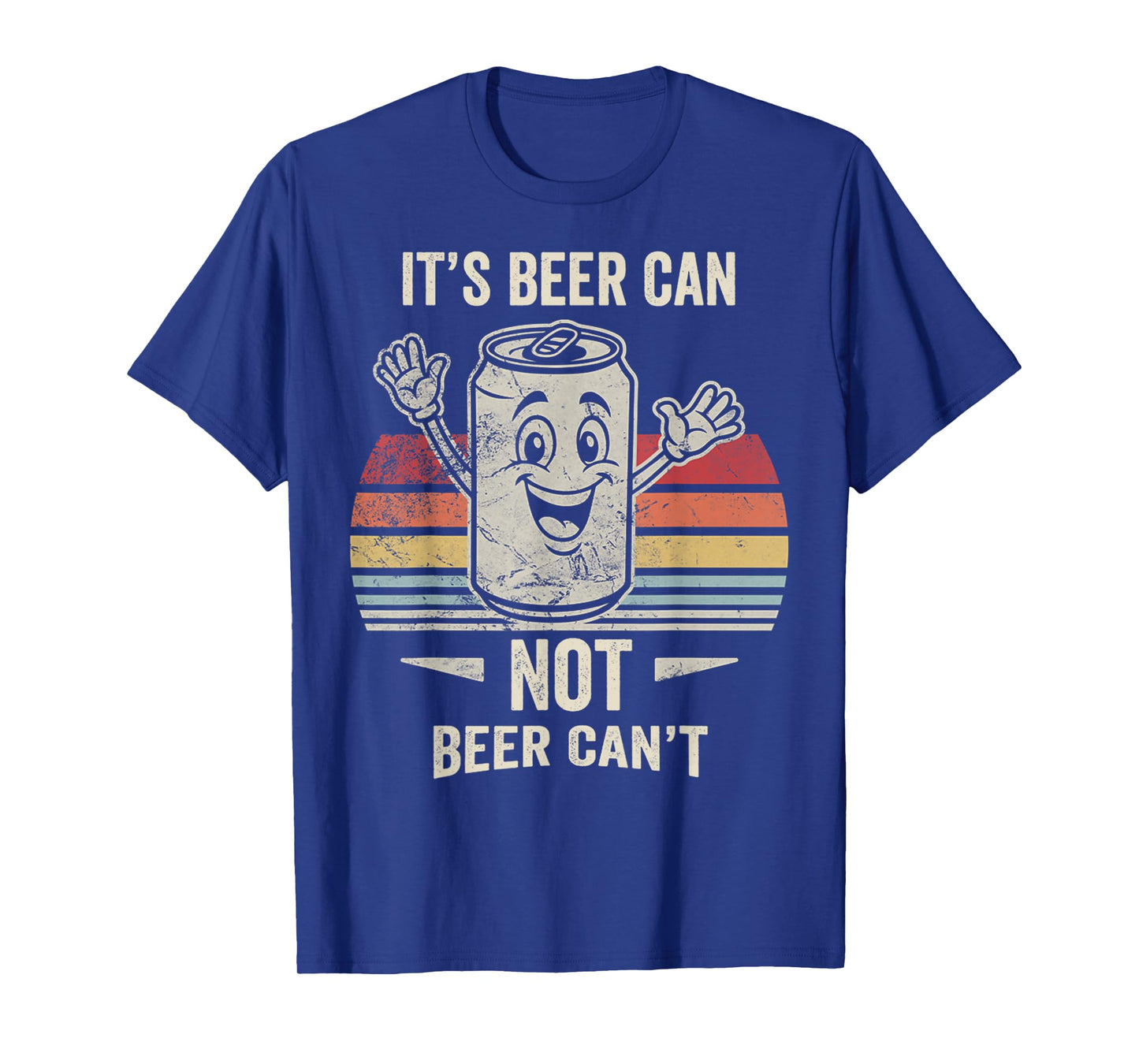It's Beer Can Not Beer Can't Funny Quote T-Shirt