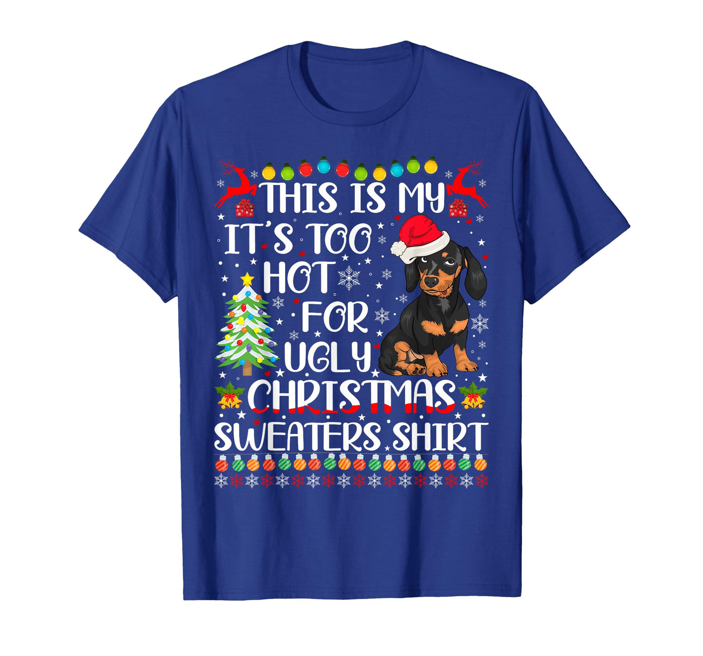It's Too Hot For Ugly Christmas Sweaters Dachshund Dog T-Shirt