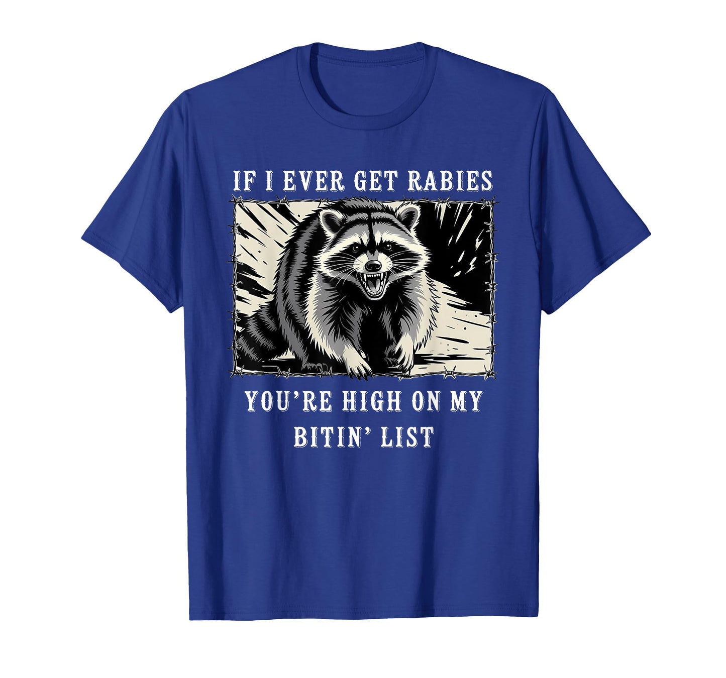 If I Ever Get Rabies You're High On My Bitin' List Raccoon T-Shirt