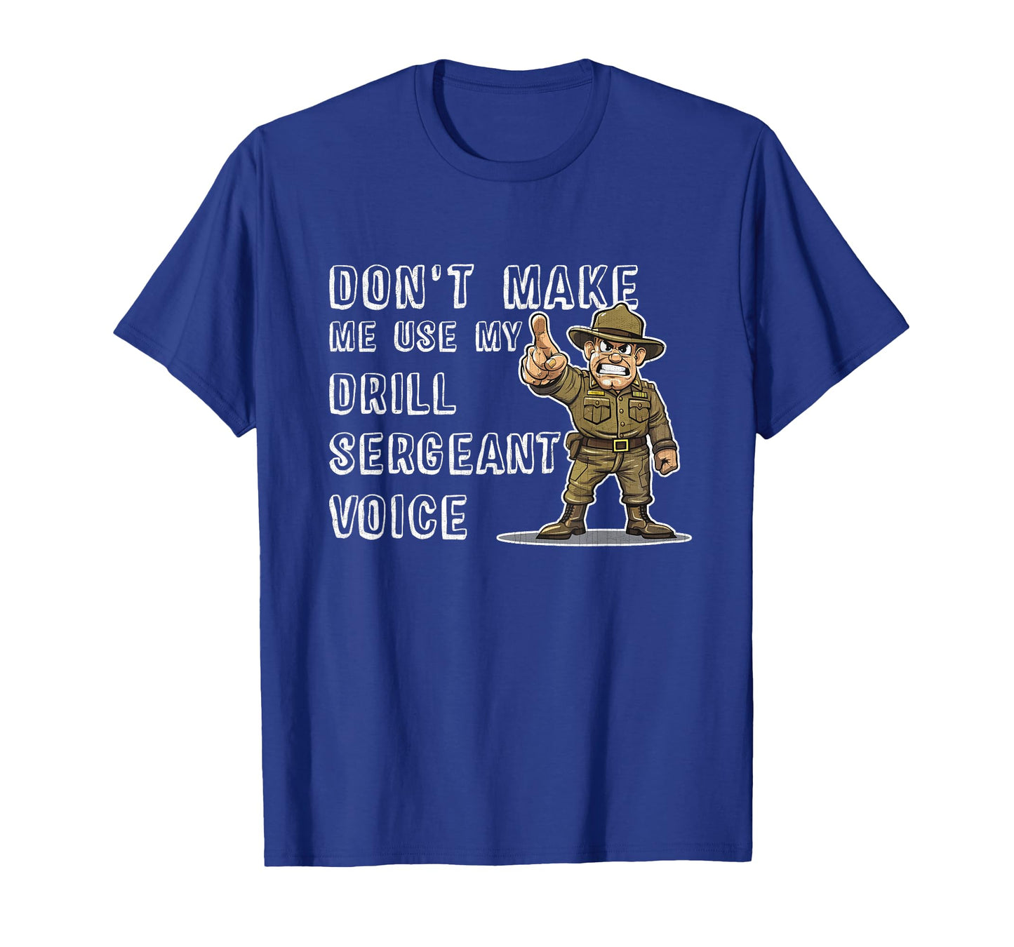 Dont Make Me Use My Drill Sergeant Voice Bootcamp Gifts T-Shirt