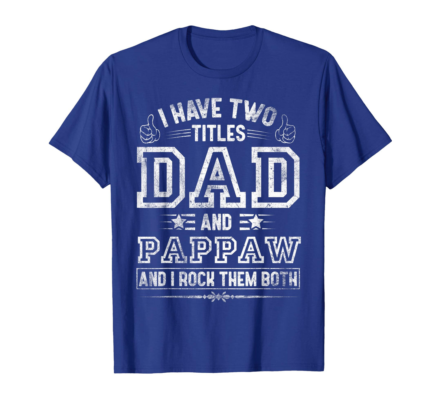 Mens I Have Two Titles Dad And Pappaw Funny Fathers Day T-Shirt