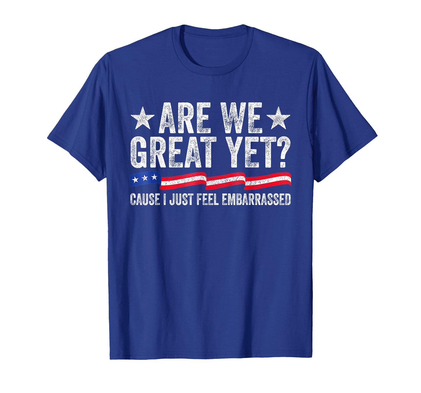 Are We Great Yet Cause I Just Feel Exhausted Democrats Usa T-Shirt