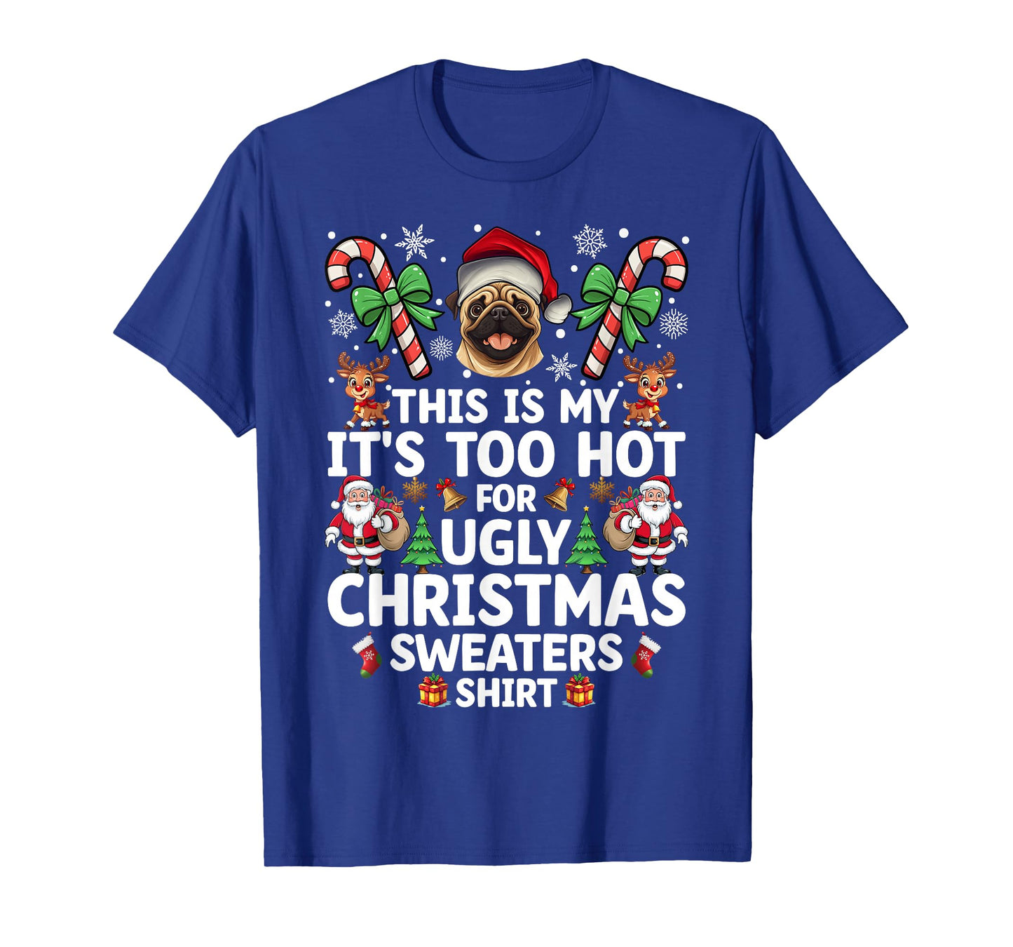 It's Too Hot for Ugly Christmas Sweaters Pug T-Shirt