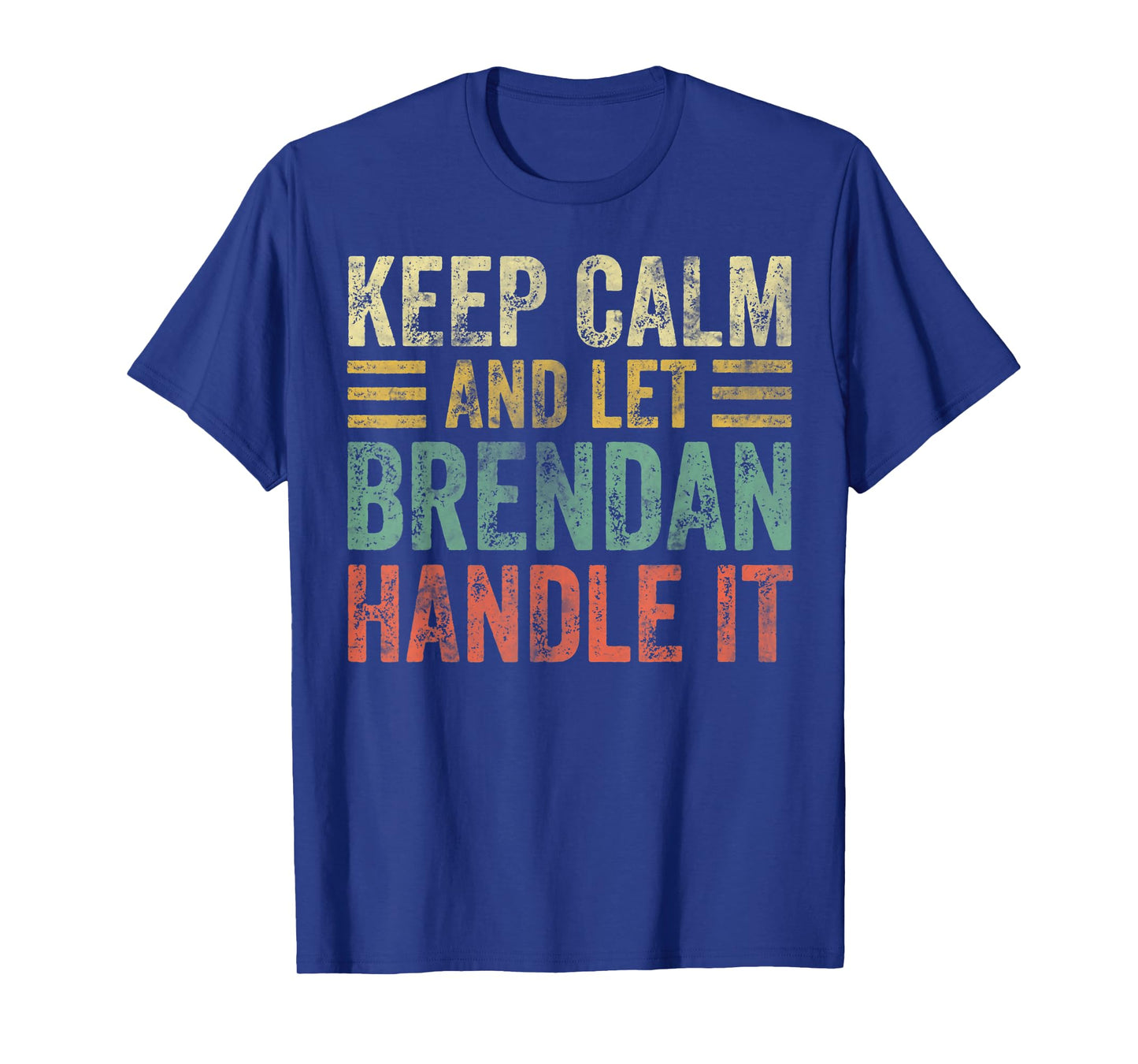 Personalized Name Shirt Keep Calm And Let Brendan Handle it T-Shirt
