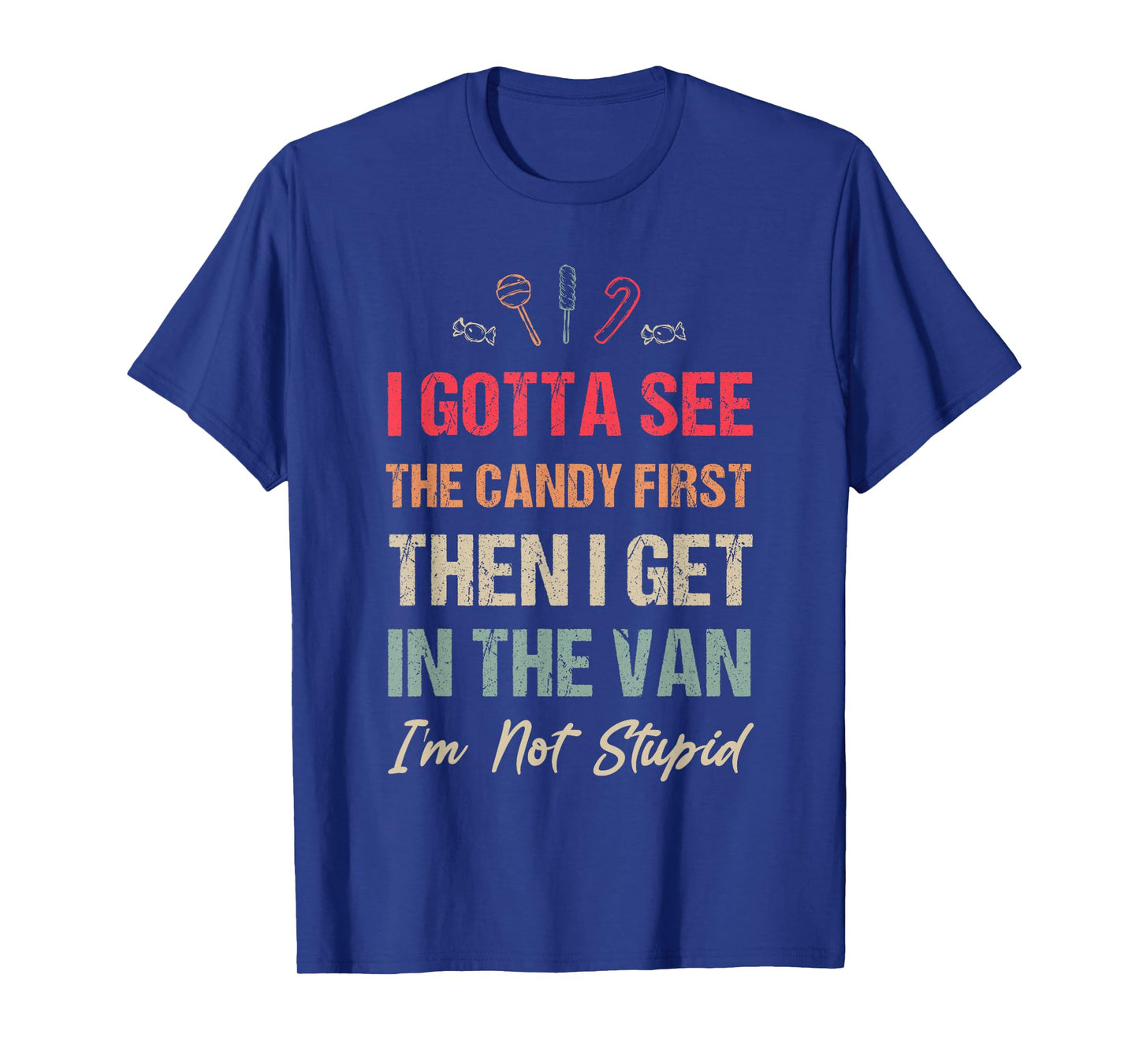 I Gotta See The Candy First Then I Get in The Van Retro T-Shirt