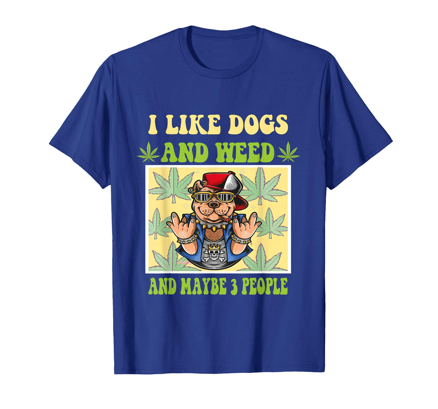 I Like Dogs And Weed And Maybe 3 People Dog Lover Cannabis T-Shirt