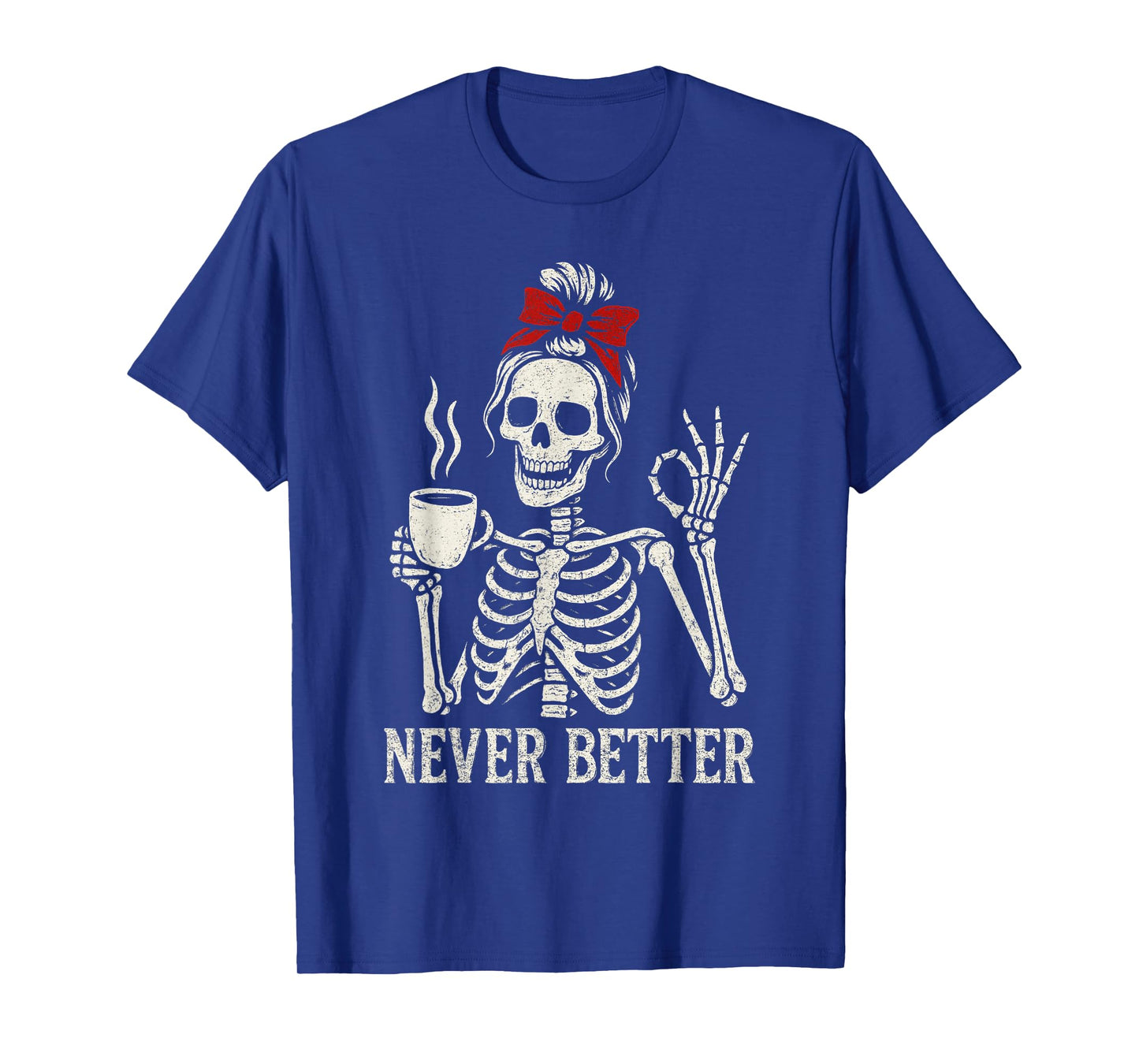 Funny Drinking Coffee For Women Never Better Skeleton T-Shirt