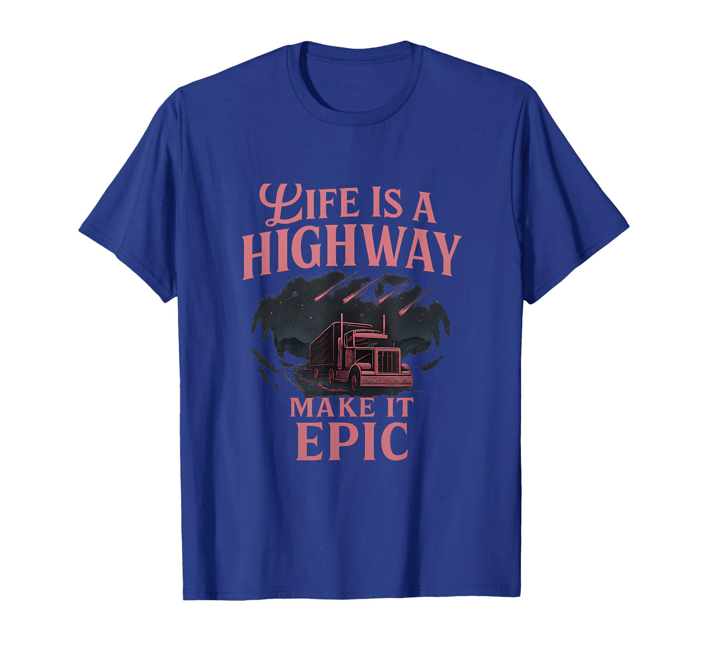 Life Is a Highway Epic Truck Driver novelty Graphic T-Shirt