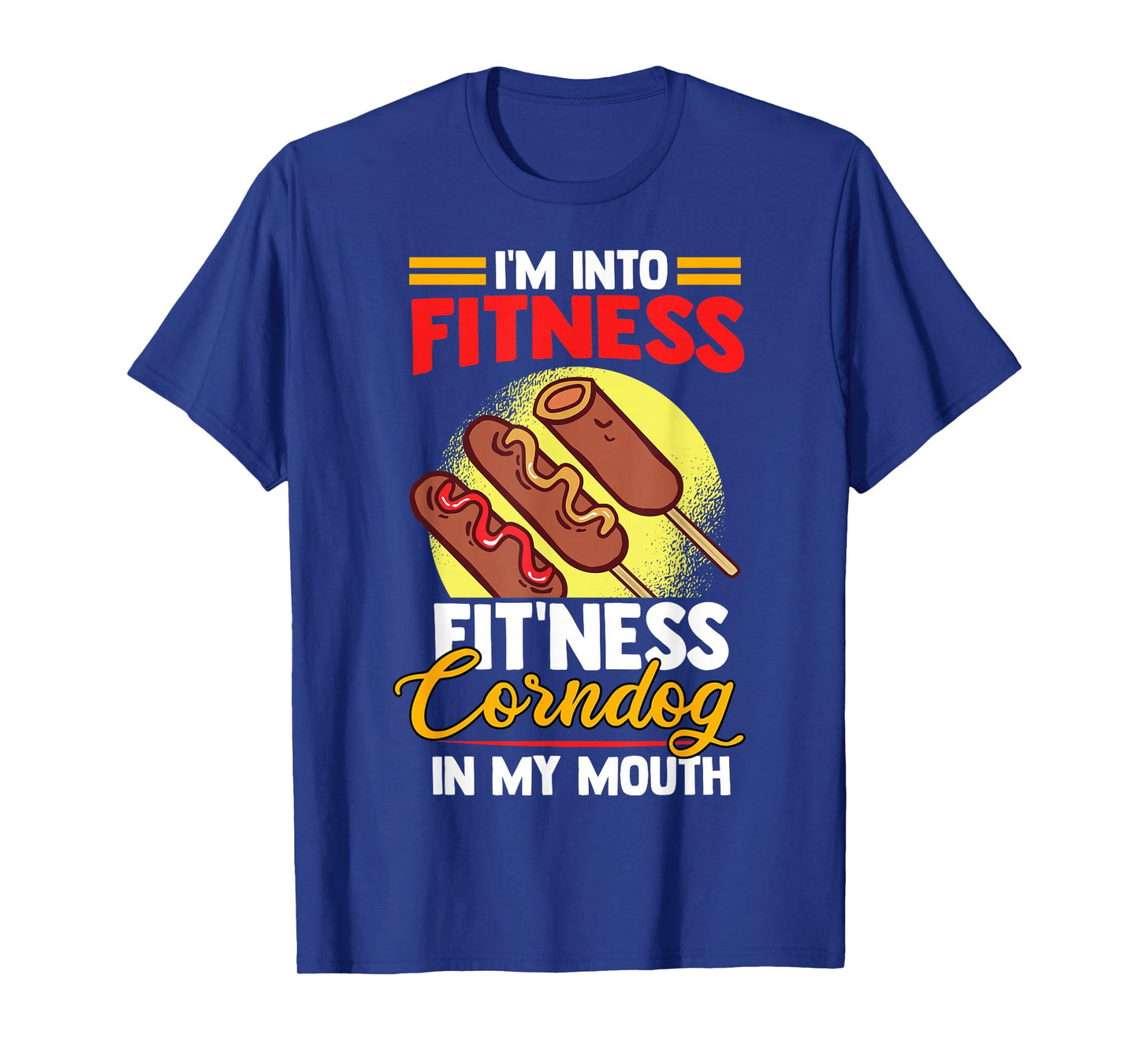 I'am Into FItness Fitness Corndog in my mouth T-Shirt