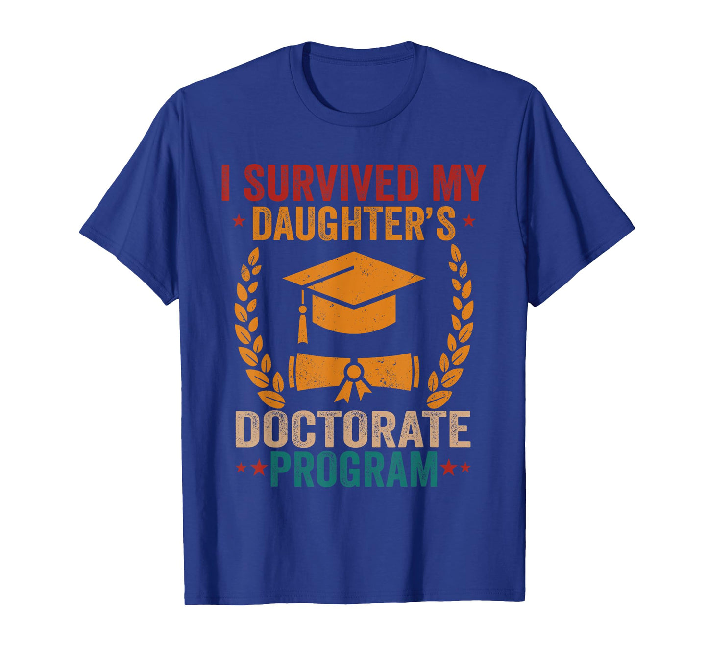 I survived MY Daughter's Doctorate Program Funny PhD Father T-Shirt