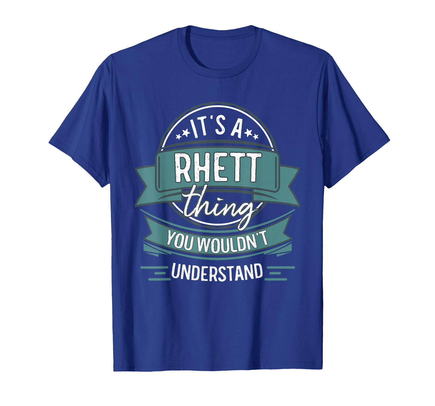 It's A Rhett Thing You Wouldn't Understand, First Name T-Shirt