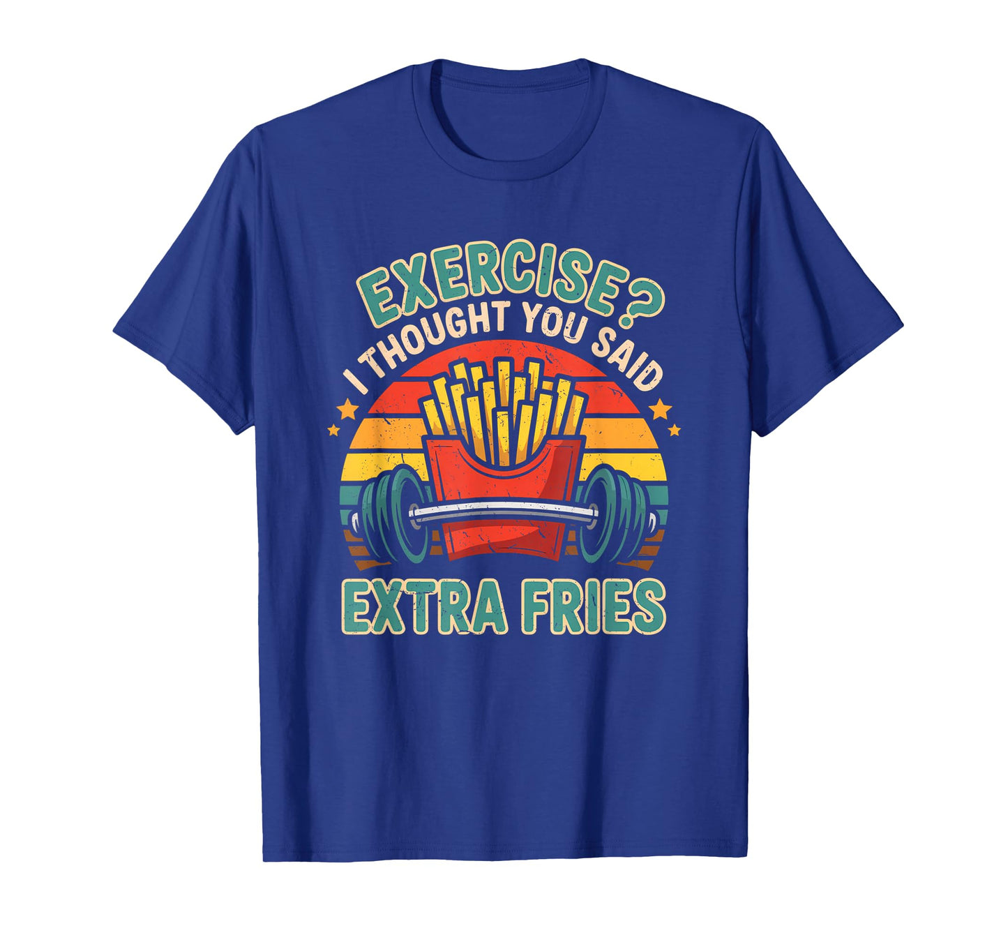 Exercise I Thought You Said Extra Fries Funny Gym Workout T-Shirt