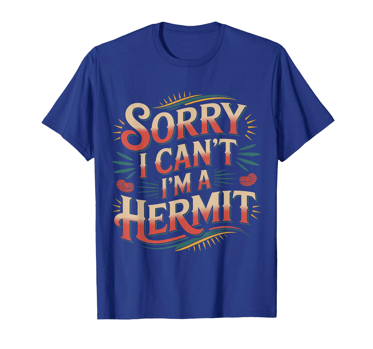 Sorry I Can't I'm A Hermit - T-Shirt