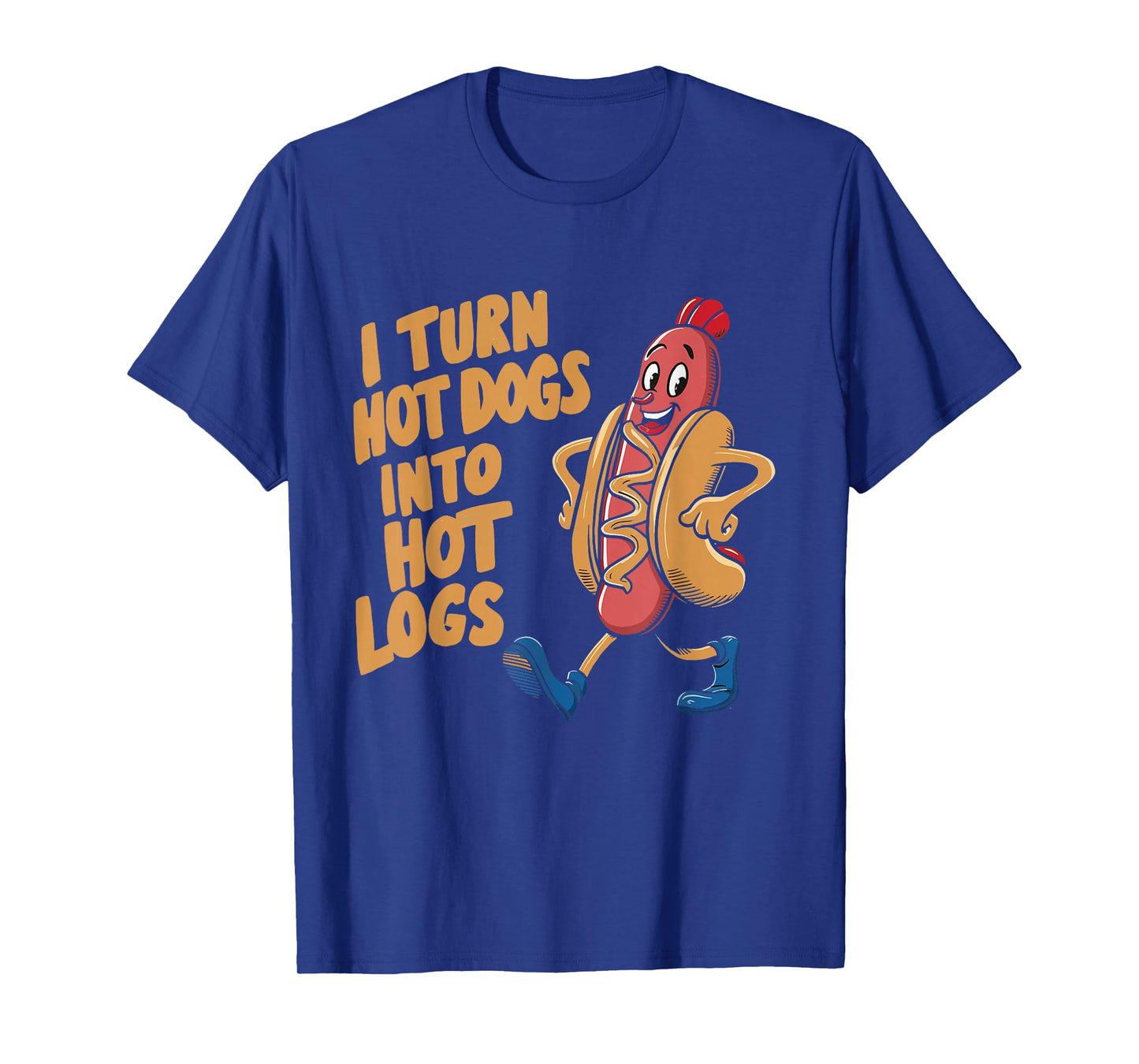 I Turn Hotdogs Into Hot Logs T-Shirt