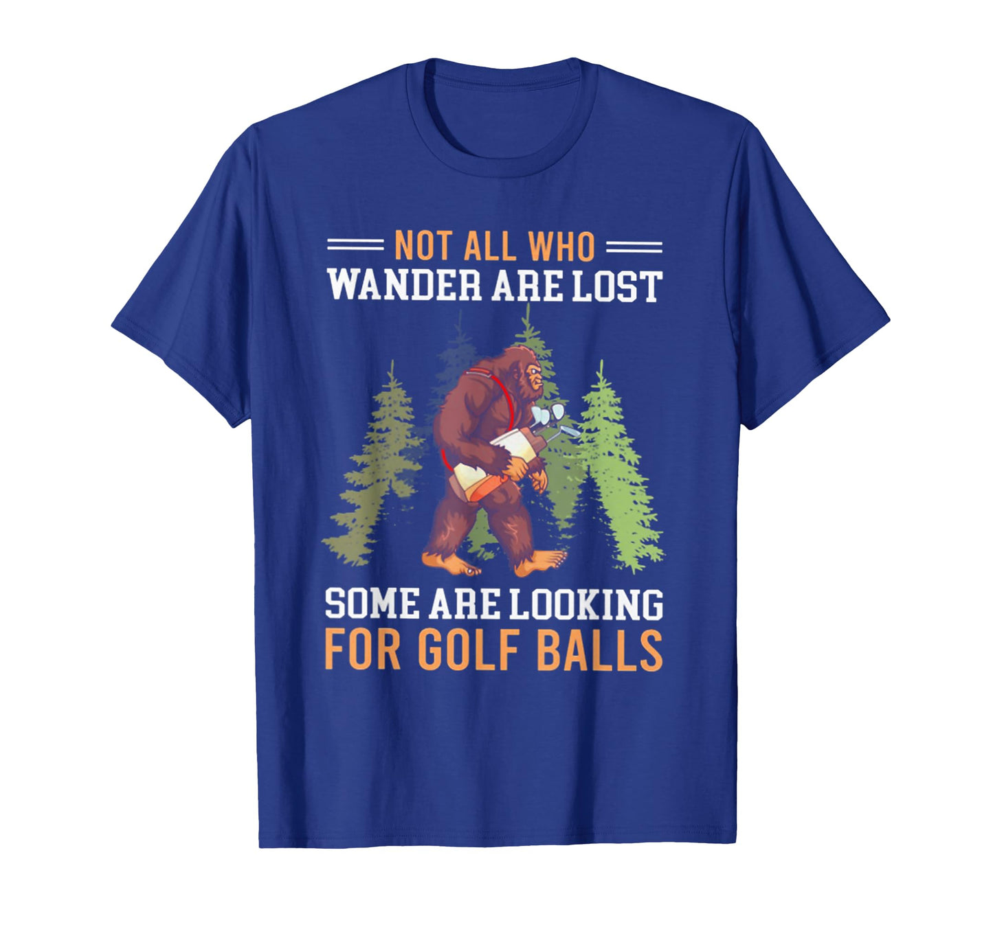 Not All Who Wander Are Lost Some Are Looking For Golf Balls T-Shirt