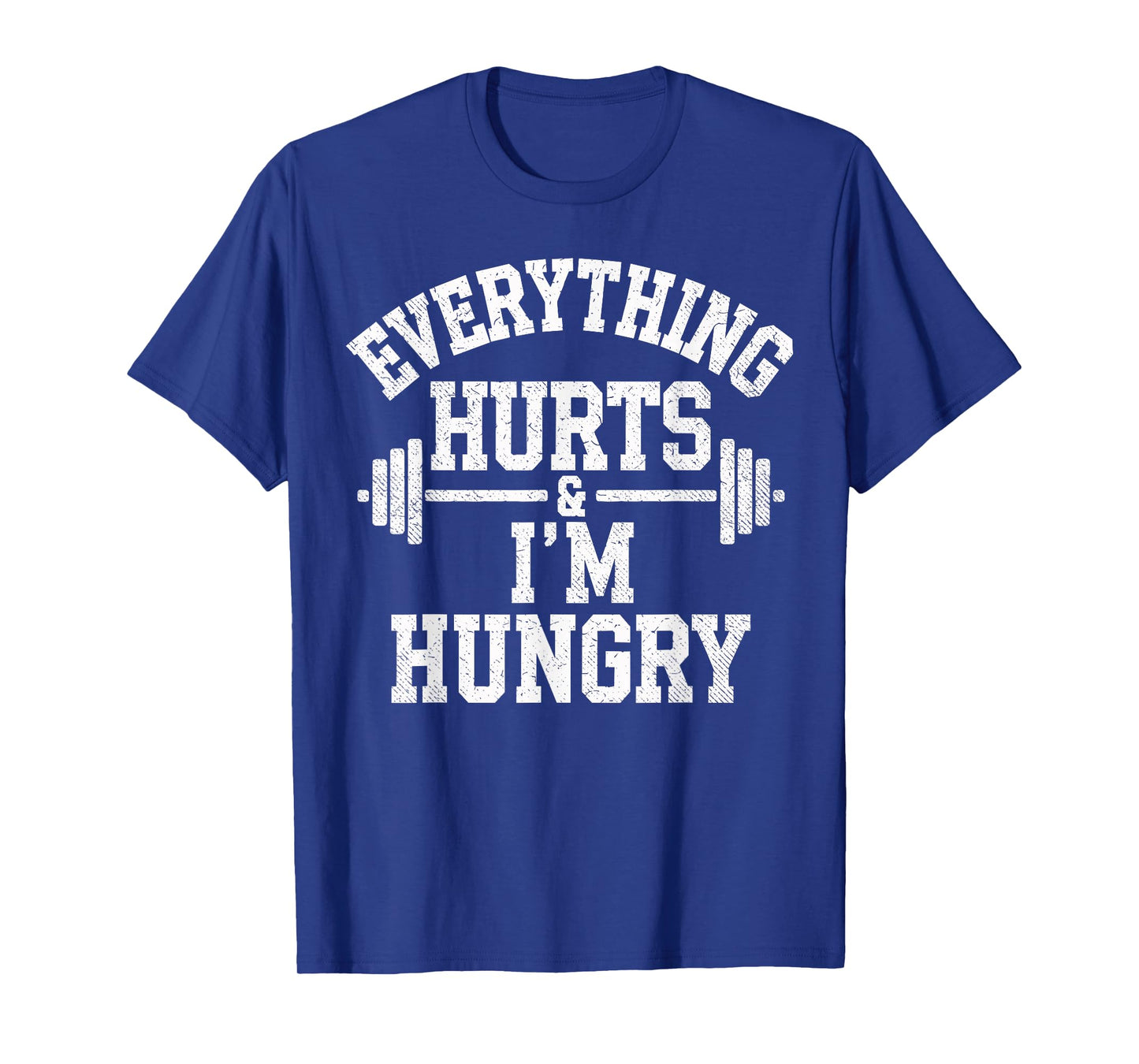 Everything Hurts & I'm Hungry Weightlifter Joke Gym Humor T-Shirt