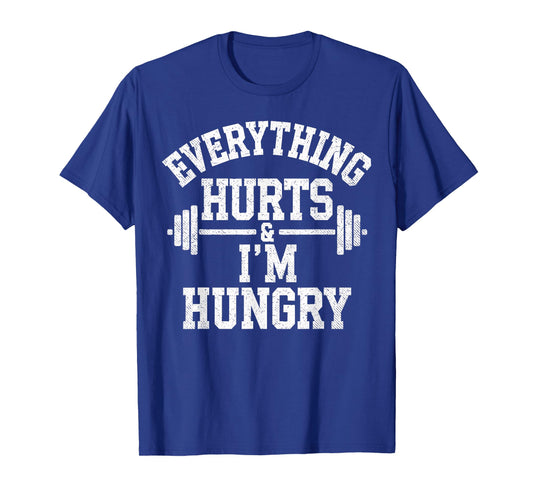 Everything Hurts & I'm Hungry Weightlifter Joke Gym Humor T-Shirt