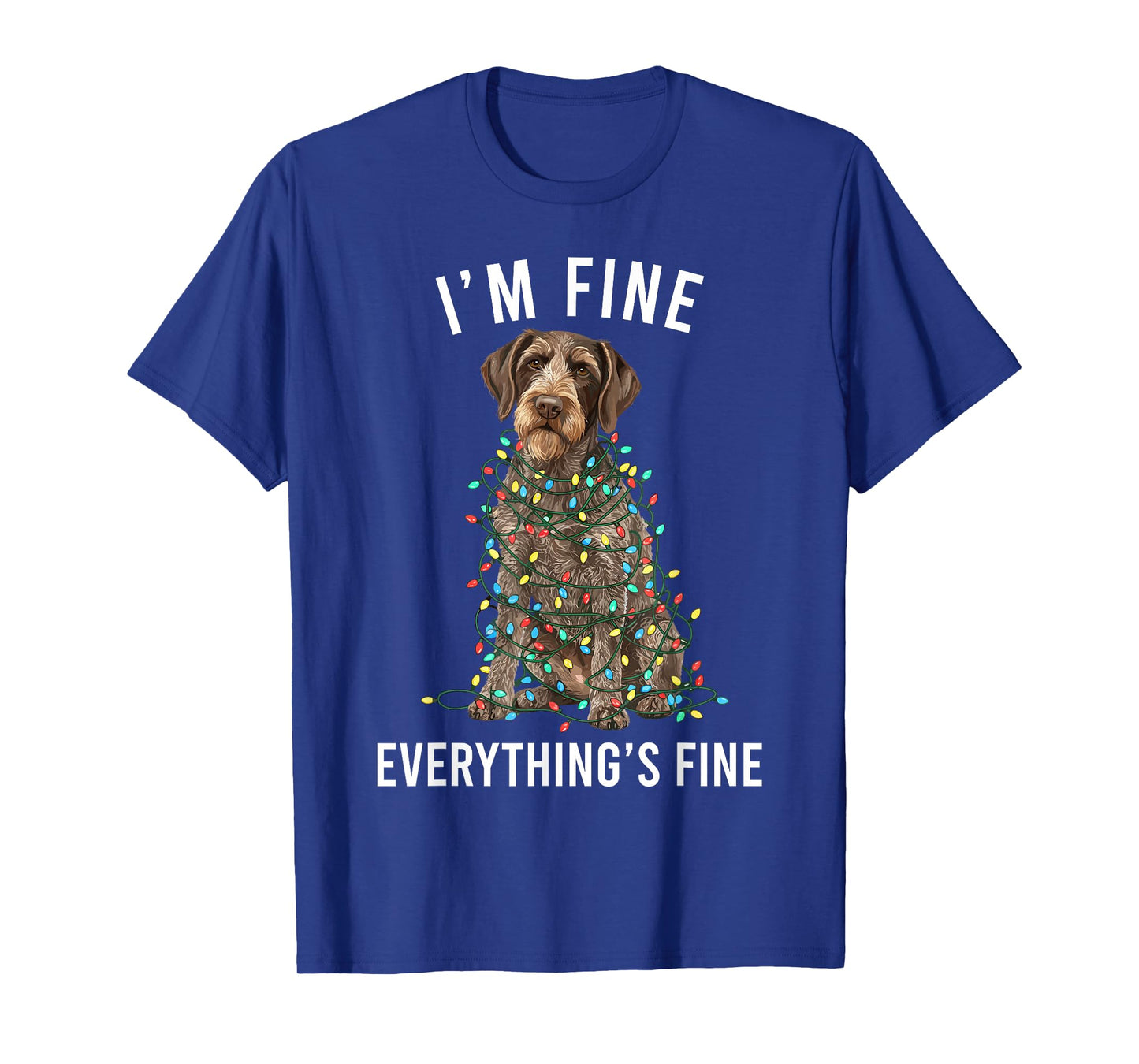 German Wirehaired Pointer I'm Fine Everything is Fine T-Shirt