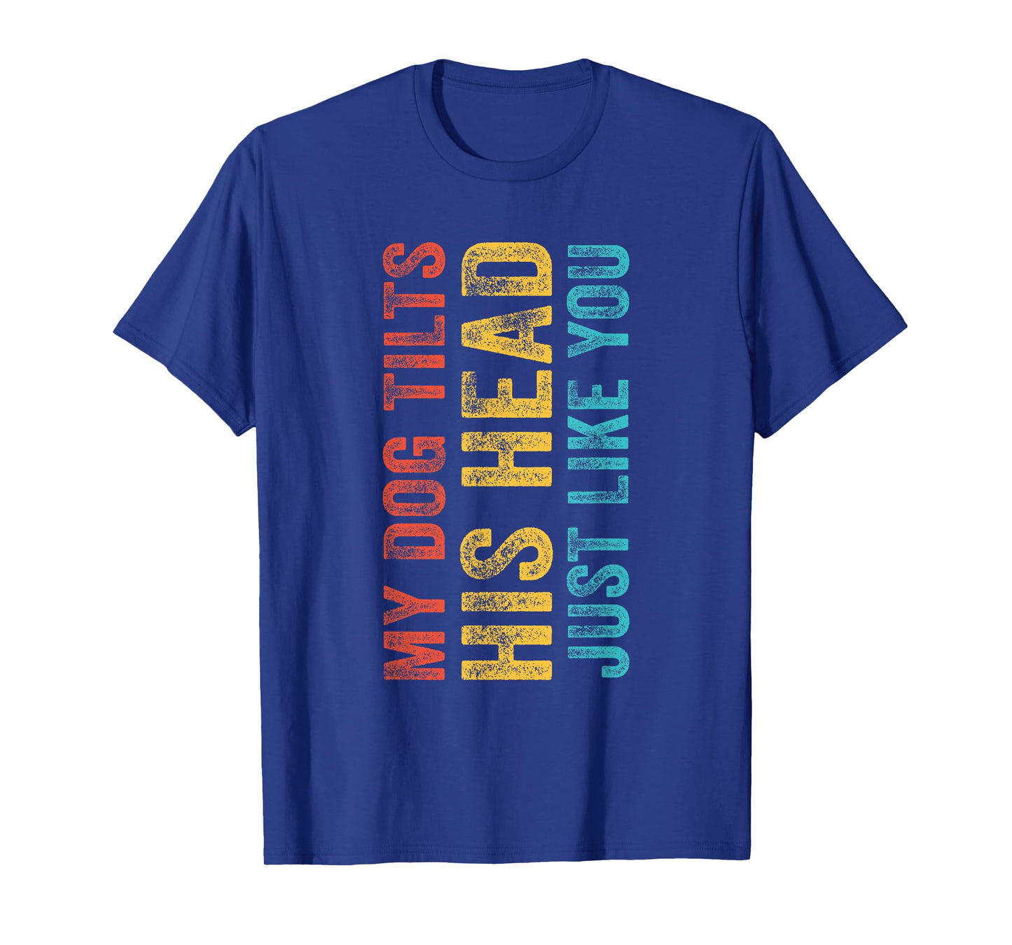Funny My Dog Tilts His Head Just Like You Vintage Retro T-Shirt for Men Women Girls Kids