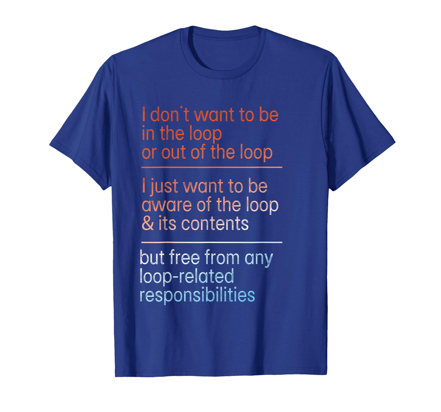 I Don't Want to Be in The Loop Or Out of The Loop Aware Tee T-Shirt