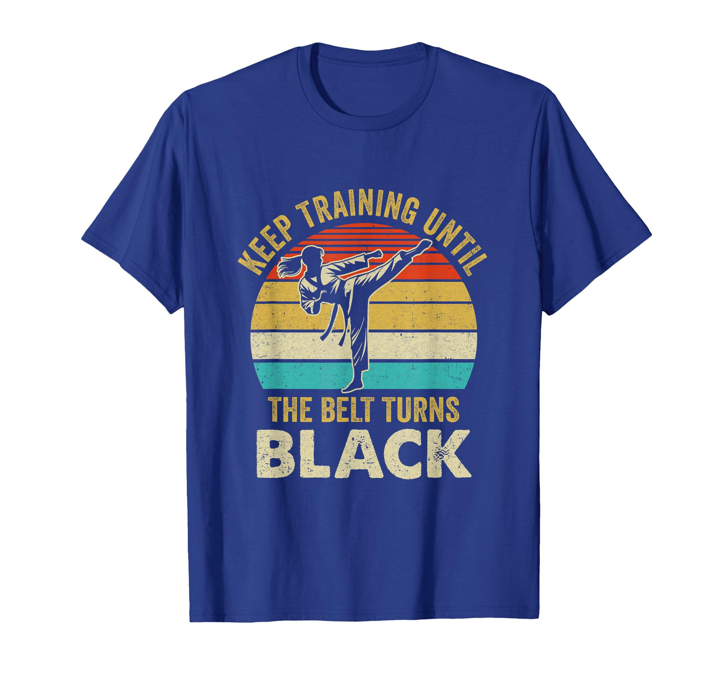 Keep Training Until Belt Turns Black Karate Taekwondo Girl T-Shirt