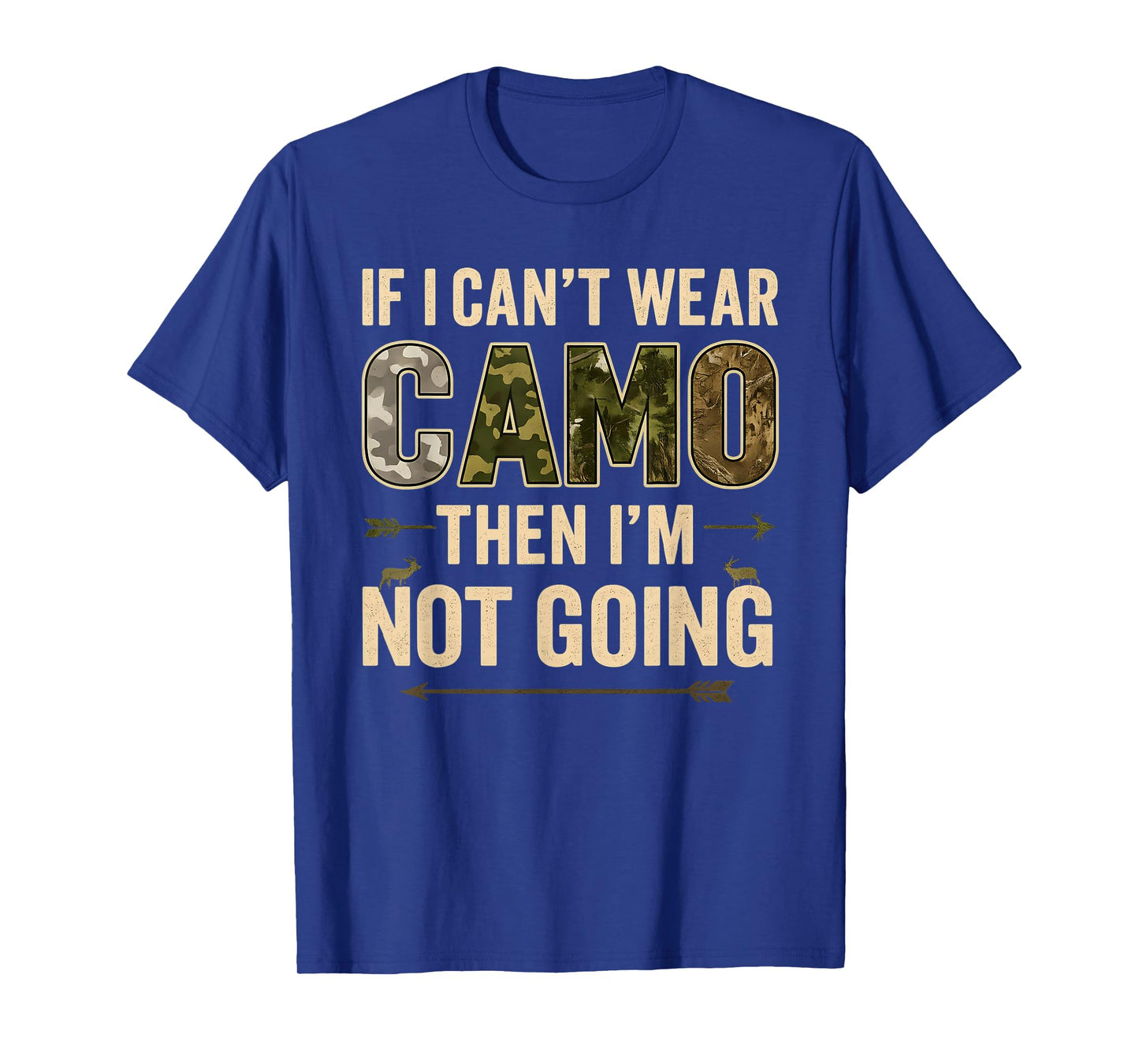If I Can’t Wear Camo Then I’m Not Going Funny Deer Hunting T-Shirt