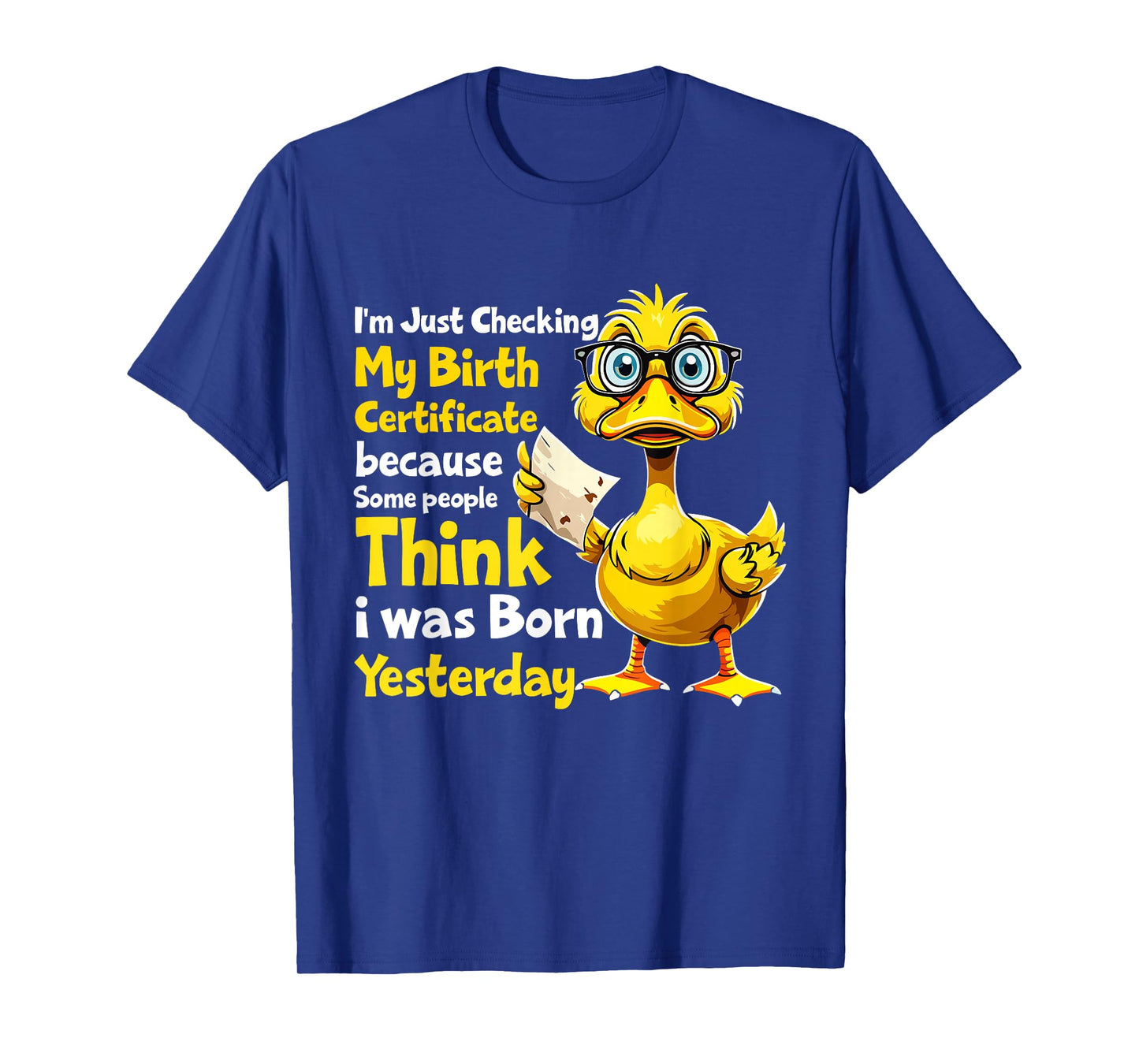 Duck I'm Just Checking My Birth Certificate Born Yesterday T-Shirt