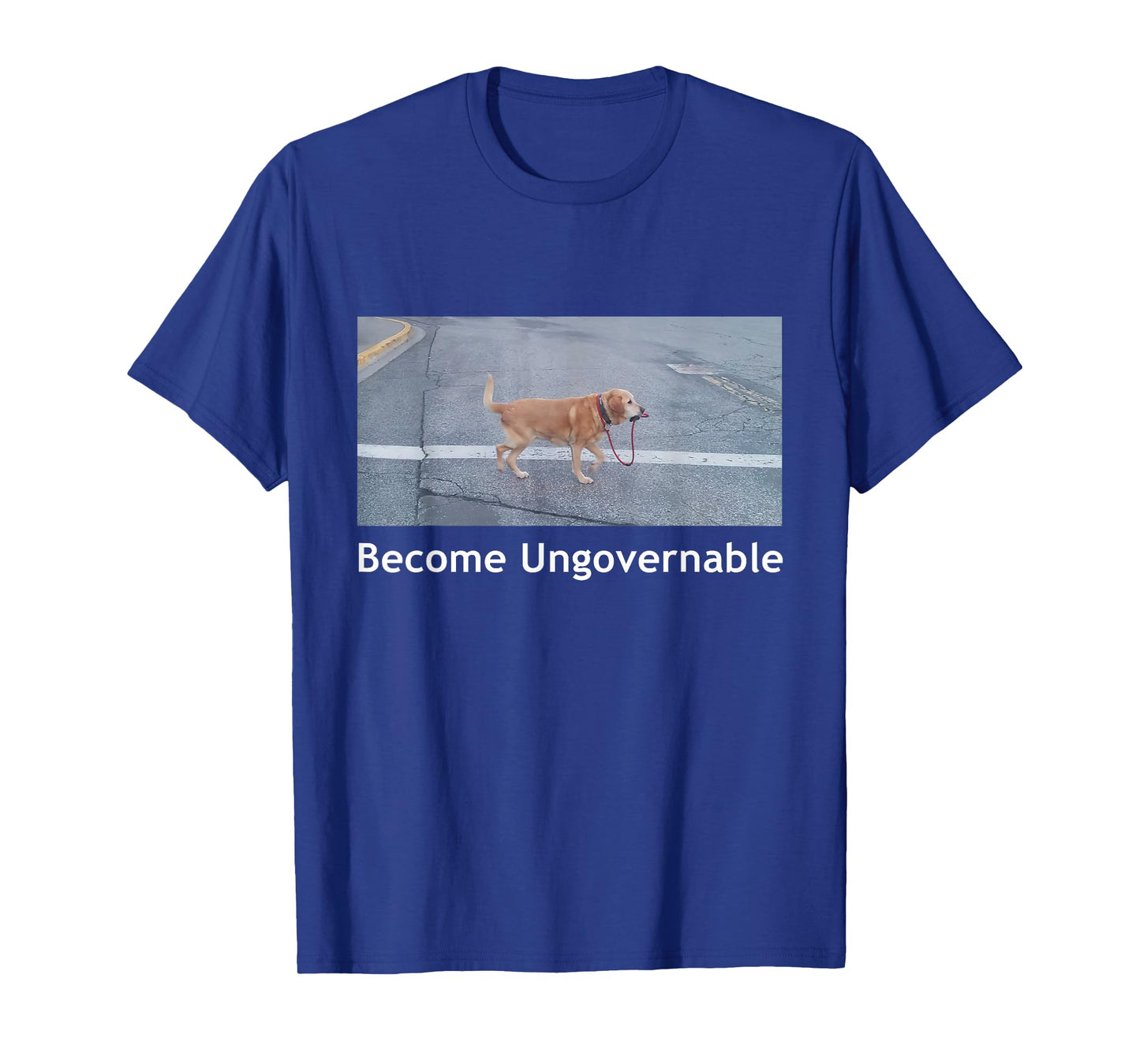 Become Ungovernable Funny Dog Meme Men Women T-Shirt Small