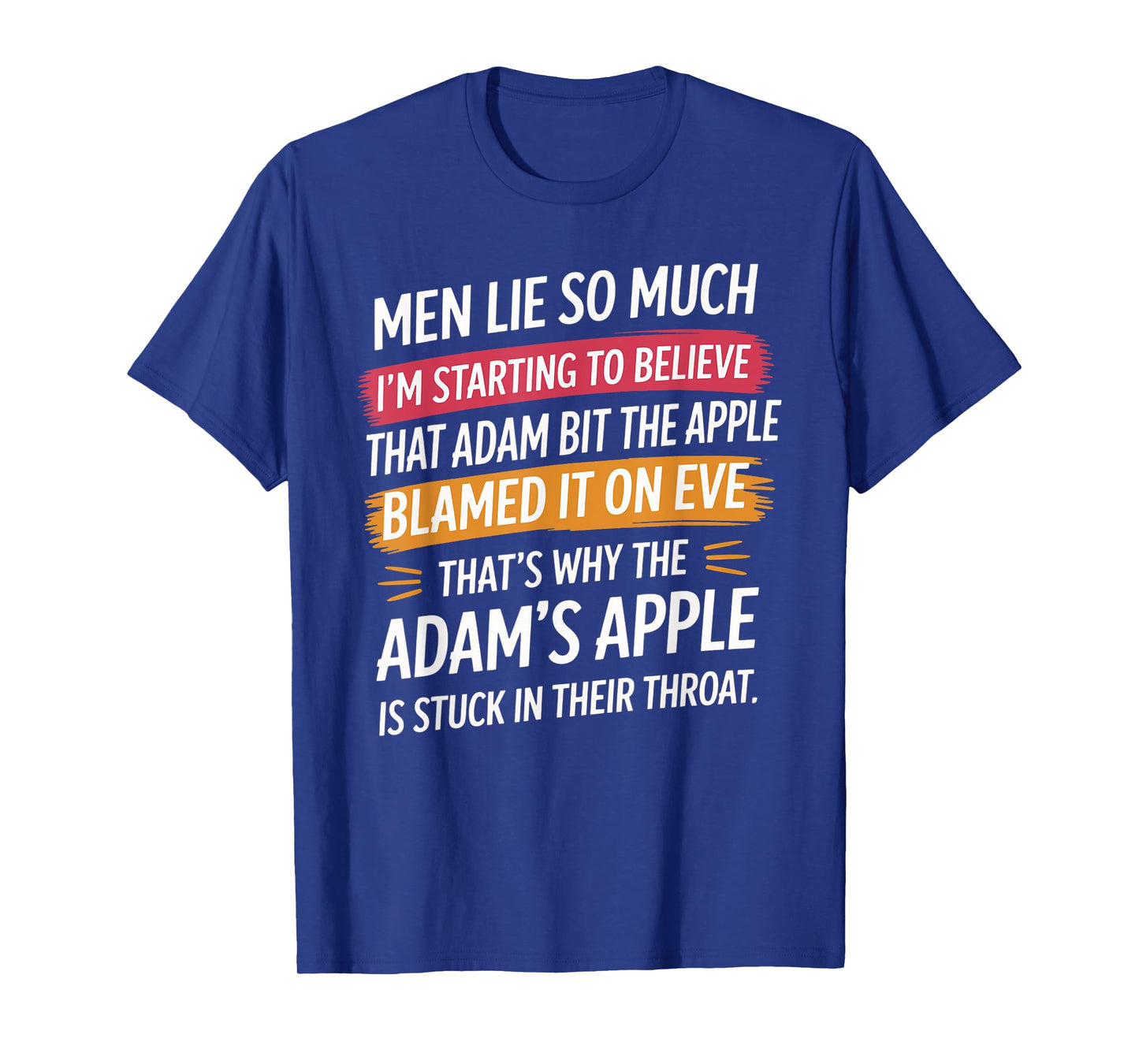Men Lie So Much I'm Starting To Believe That Adam Bit T-Shirt
