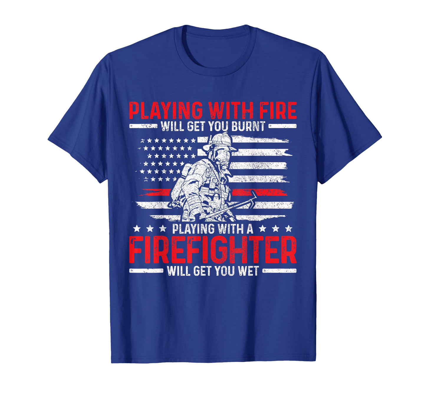 Firefighter Funny Quote Fireman Patriotic Fire Fighter Gift T-Shirt
