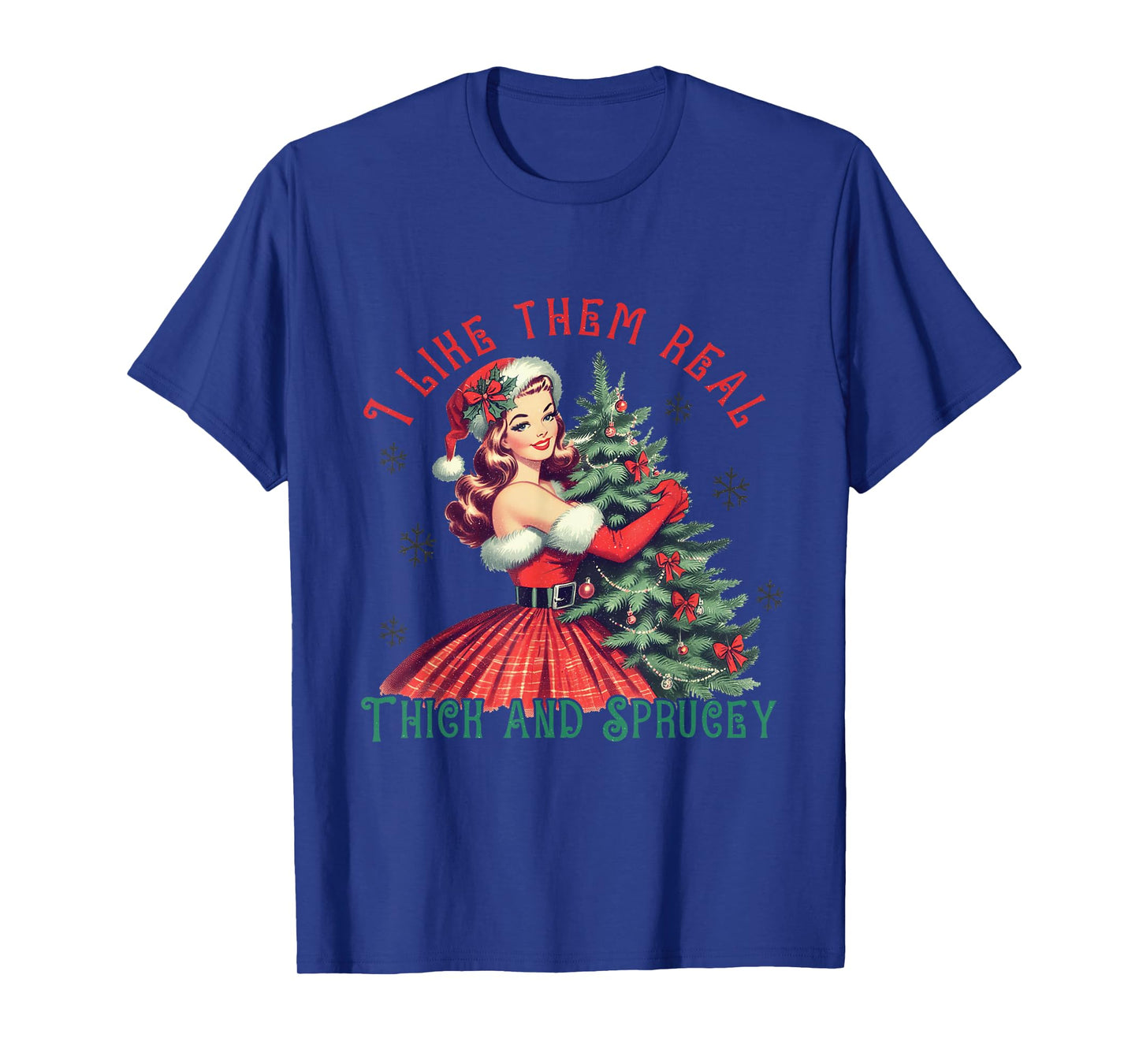 I Like Them Real Thick and Sprucey Funny Christmas T-Shirt