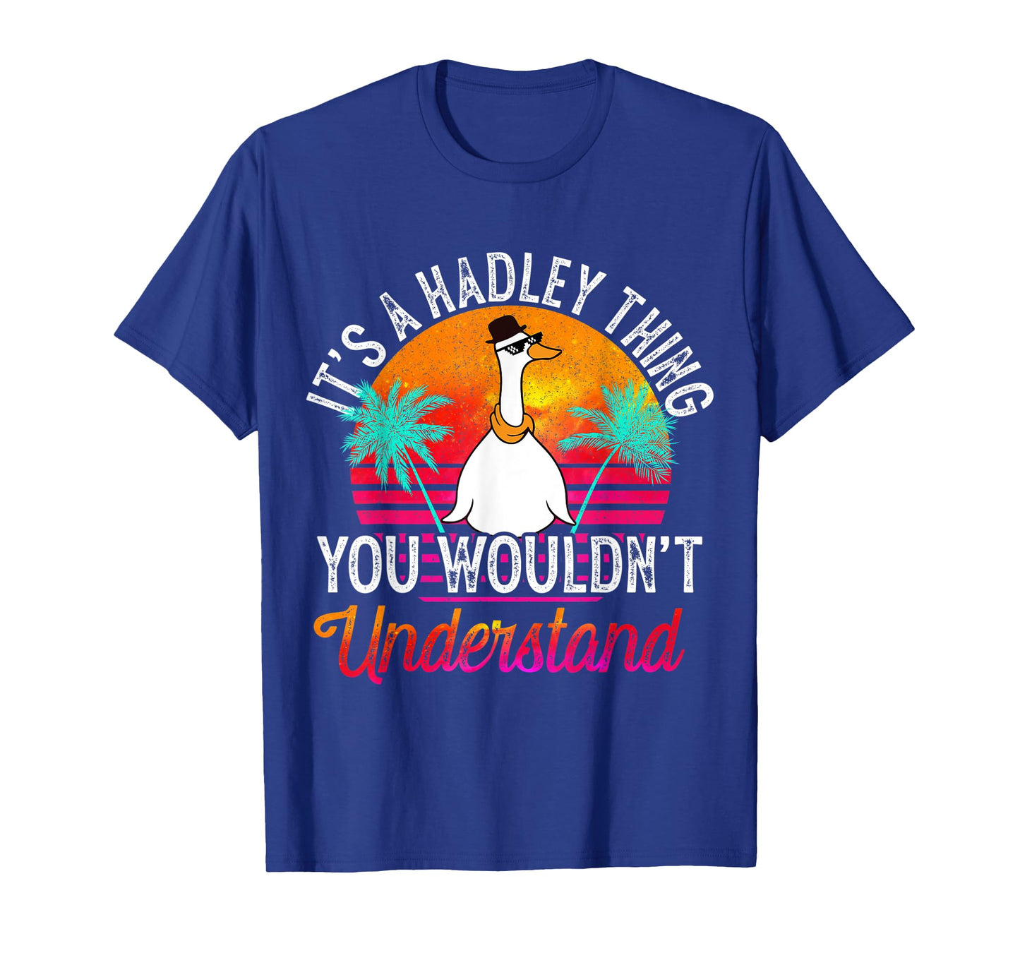 It's A Hadley Thing You Wouldn't Understand Funny Hadley T-Shirt